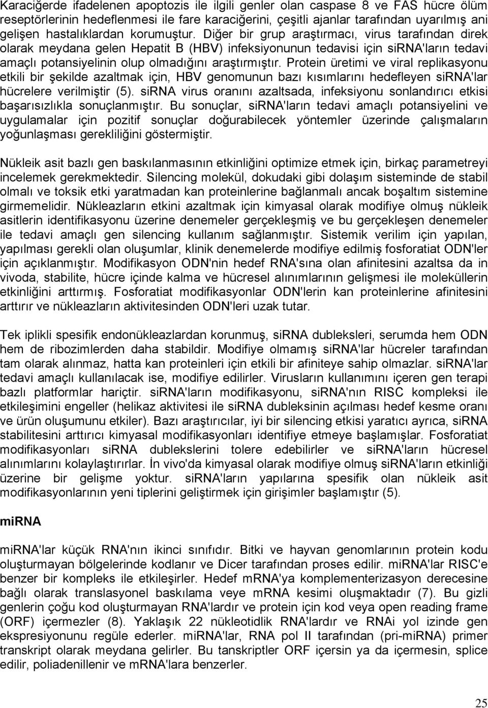 Protein üretimi ve viral replikasyonu etkili bir şekilde azaltmak için, HBV genomunun bazı kısımlarını hedefleyen sirna'lar hücrelere verilmiştir (5).