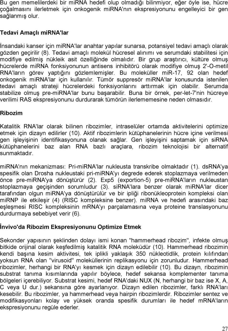 Tedavi amaçlı molekül hücresel alınımı ve serumdaki stabilitesi için modifiye edilmiş nükleik asit özelliğinde olmalıdır.