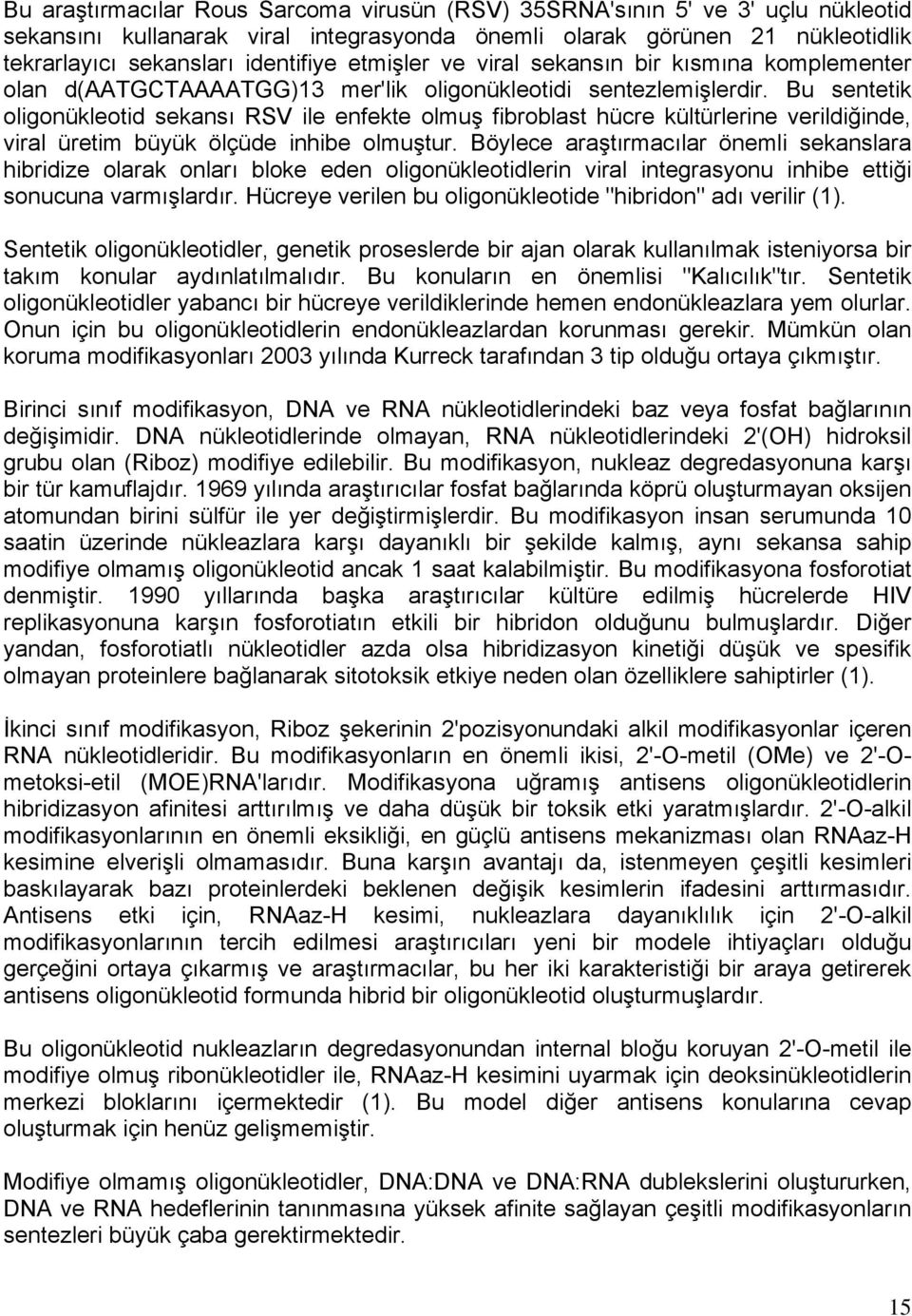 Bu sentetik oligonükleotid sekansı RSV ile enfekte olmuş fibroblast hücre kültürlerine verildiğinde, viral üretim büyük ölçüde inhibe olmuştur.