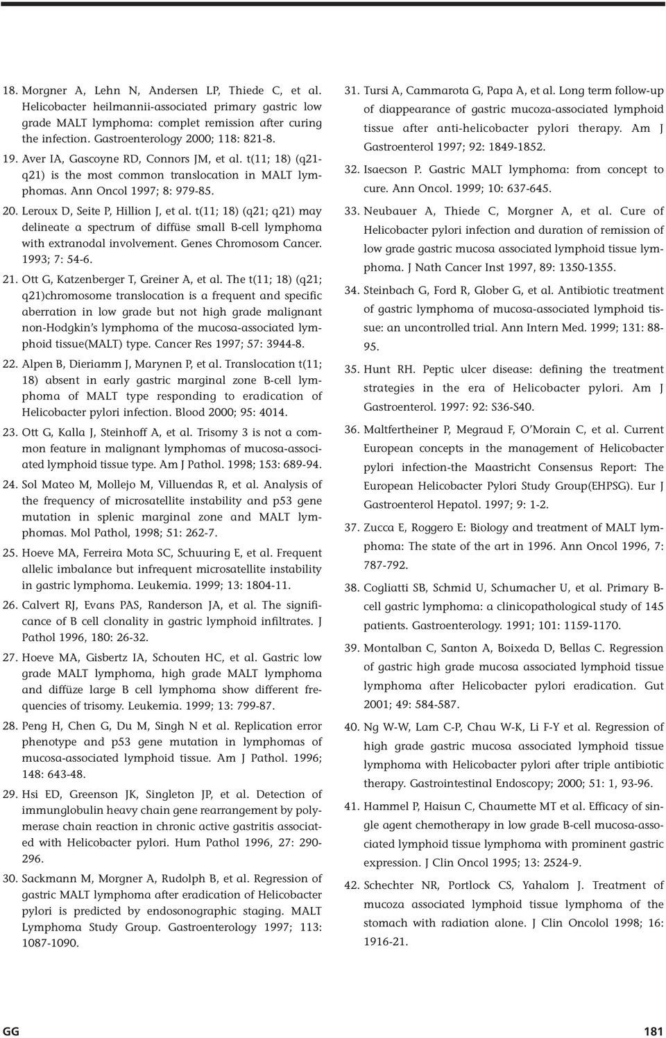 t(11; 18) (q21; q21) may delineate a spectrum of diffüse small B-cell lymphoma with extranodal involvement. Genes Chromosom Cancer. 1993; 7: 54-6. 21. Ott G, Katzenberger T, Greiner A, et al.