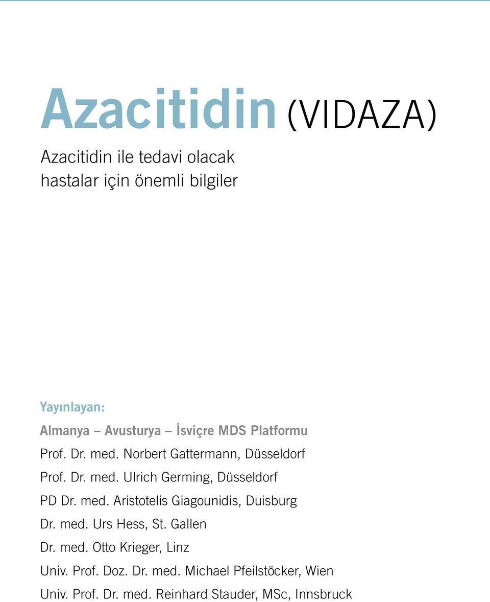 med. Aristotelis Giagounidis, Duisburg Dr. med. Urs Hess, St. Gallen Dr. med. Otto Krieger, Linz Univ. Prof.