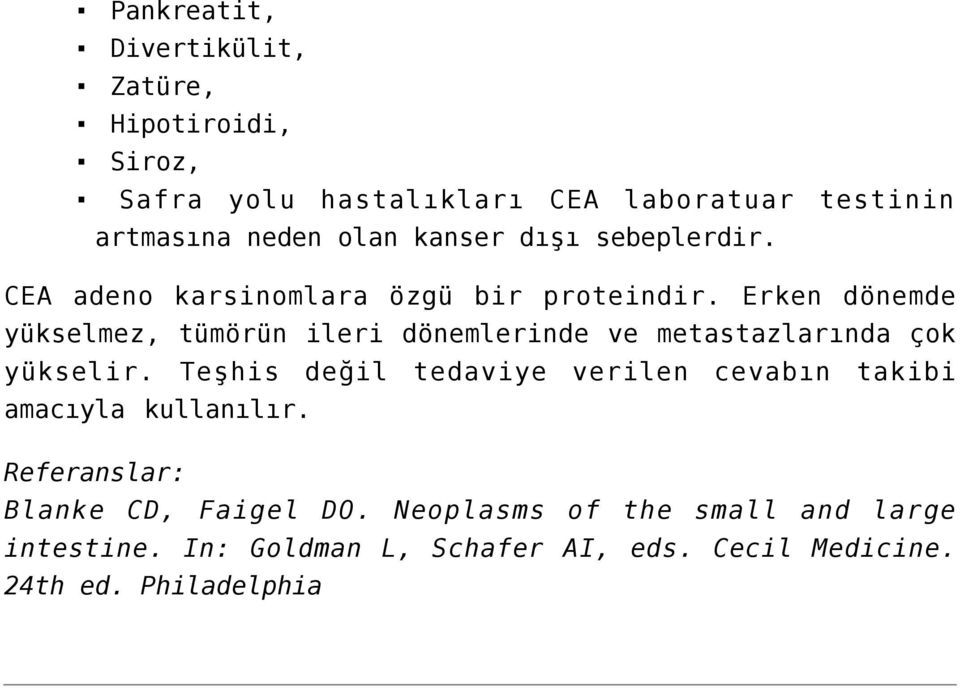 Erken dönemde yükselmez, tümörün ileri dönemlerinde ve metastazlarında çok yükselir.