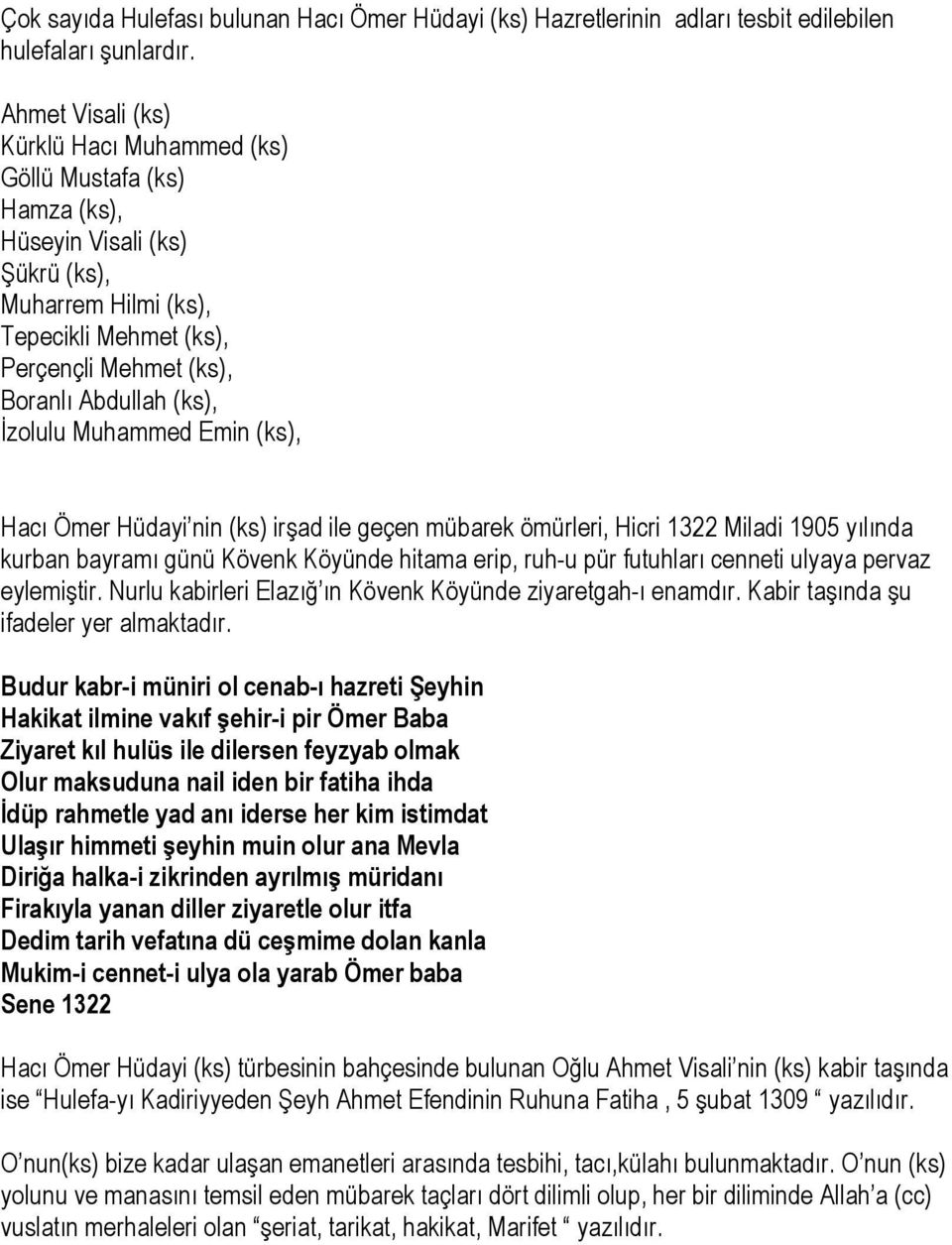 İzolulu Muhammed Emin (ks), Hacı Ömer Hüdayi nin (ks) irşad ile geçen mübarek ömürleri, Hicri 1322 Miladi 1905 yılında kurban bayramı günü Kövenk Köyünde hitama erip, ruh-u pür futuhları cenneti