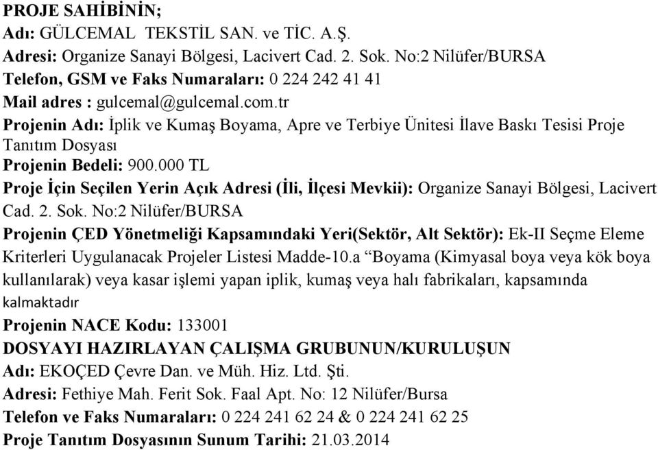 tr Projenin Adı: İplik ve Kumaş Boyama, Apre ve Terbiye Ünitesi İlave Baskı Tesisi Proje Tanıtım Dosyası Projenin Bedeli: 900.