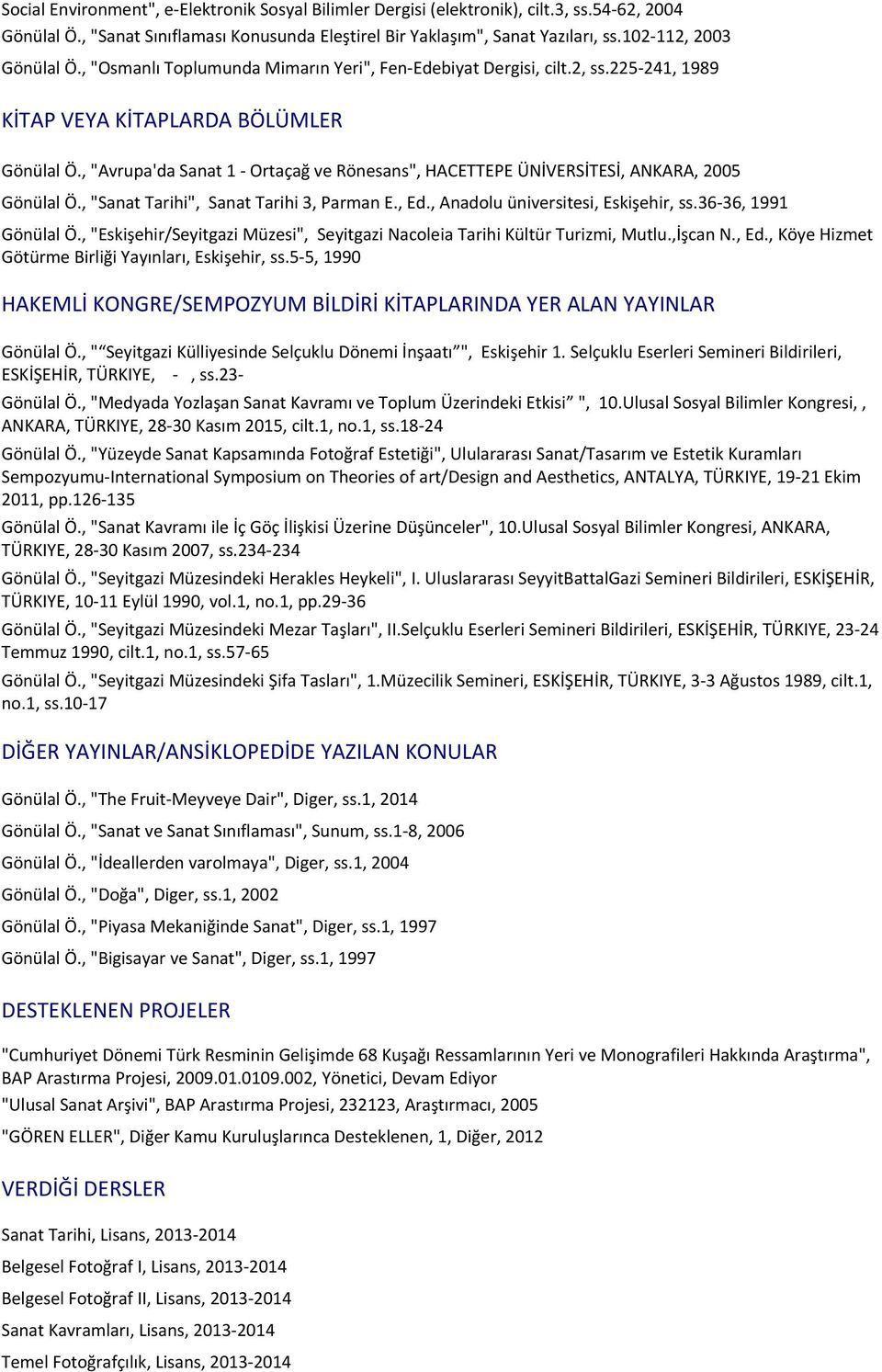 225-241, 1989 KİTAP VEYA KİTAPLARDA BÖLÜMLER Gönülal Ö., "Avrupa'da Sanat 1 - Ortaçağ ve Rönesans", HACETTEPE ÜNİVERSİTESİ, ANKARA, 2005 Gönülal Ö., "Sanat Tarihi", Sanat Tarihi 3, Parman E., Ed.