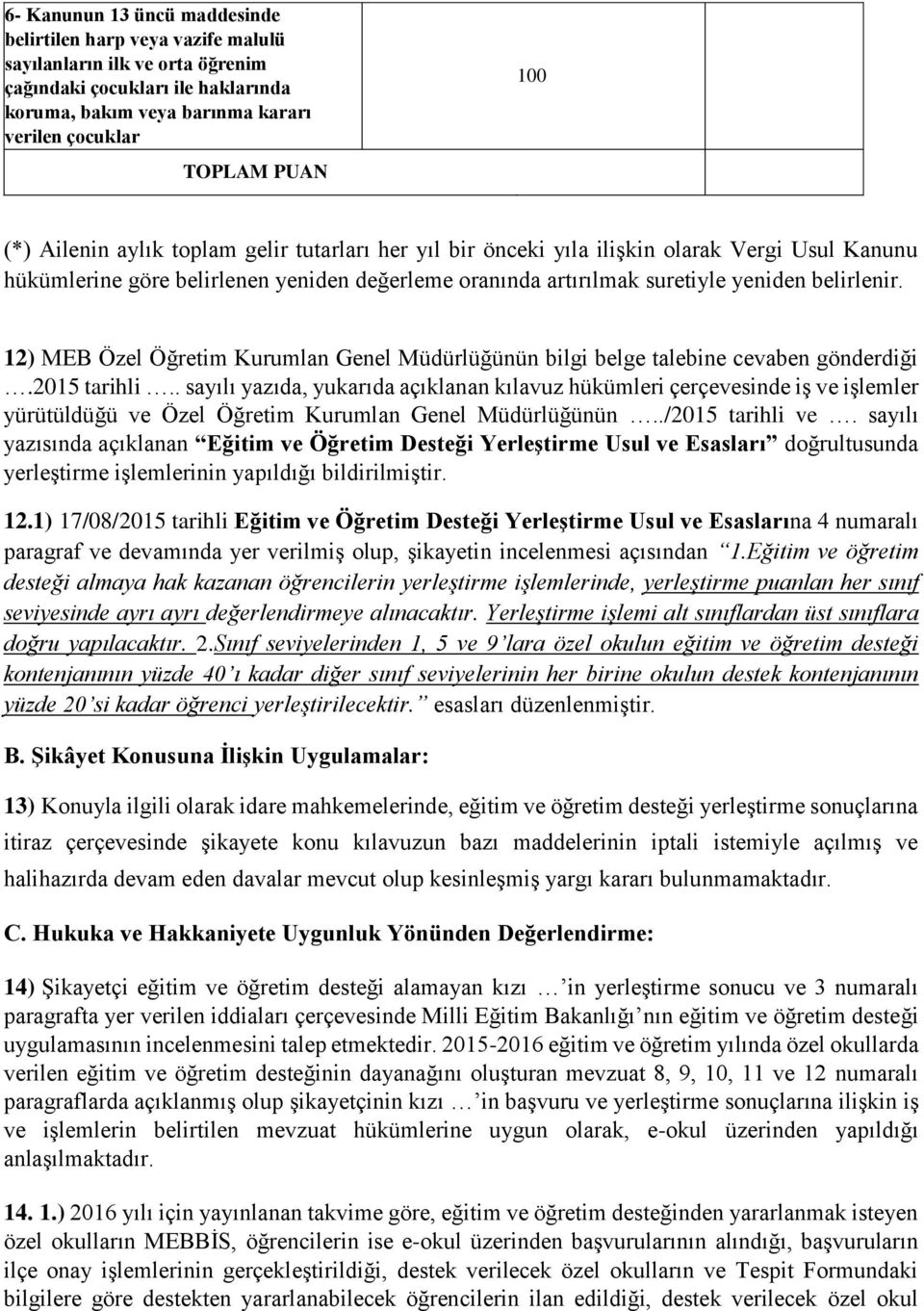 12) MEB Özel Öğretim Kurumlan Genel Müdürlüğünün bilgi belge talebine cevaben gönderdiği.2015 tarihli.