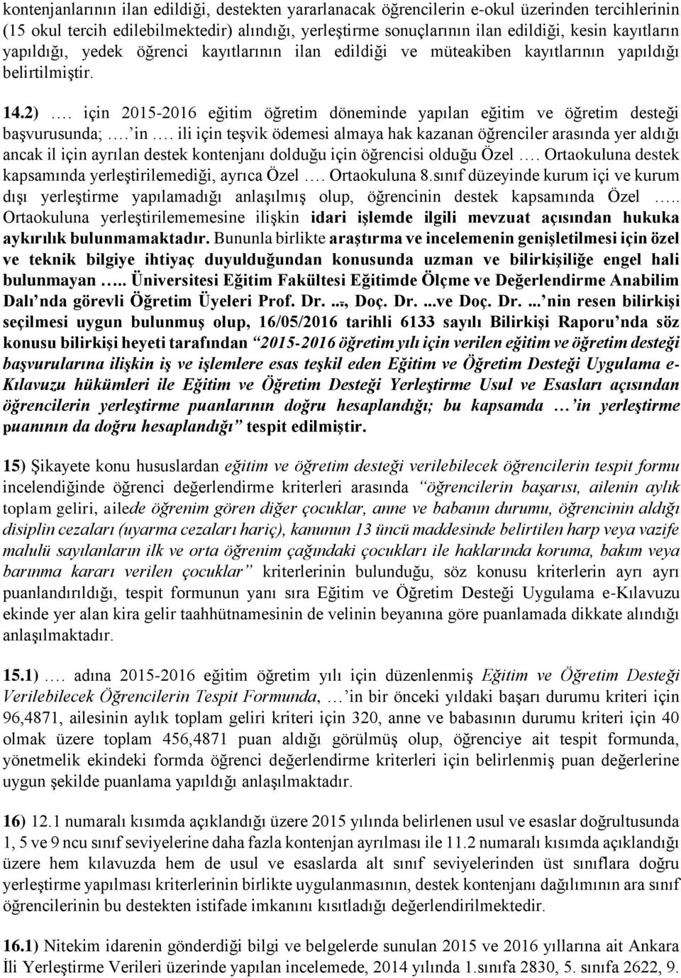 in. ili için teşvik ödemesi almaya hak kazanan öğrenciler arasında yer aldığı ancak il için ayrılan destek kontenjanı dolduğu için öğrencisi olduğu Özel.