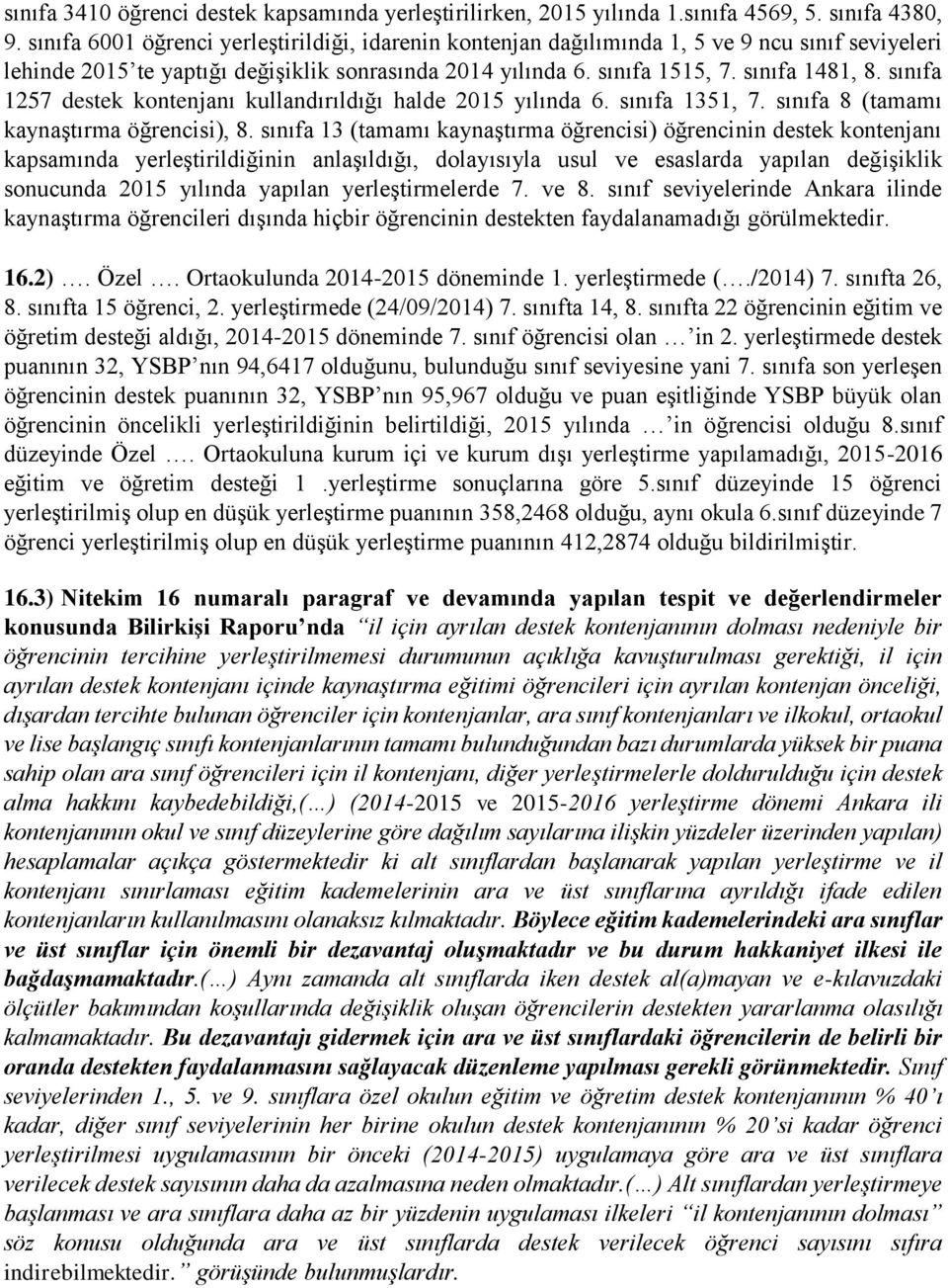 sınıfa 1257 destek kontenjanı kullandırıldığı halde 2015 yılında 6. sınıfa 1351, 7. sınıfa 8 (tamamı kaynaştırma öğrencisi), 8.