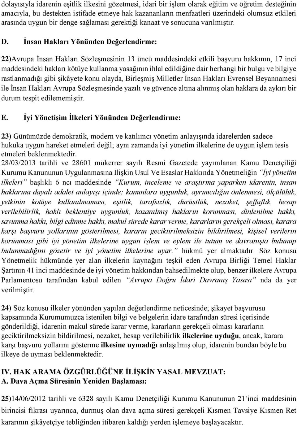 İnsan Hakları Yönünden Değerlendirme: 22)Avrupa İnsan Hakları Sözleşmesinin 13 üncü maddesindeki etkili başvuru hakkının, 17 inci maddesindeki hakları kötüye kullanma yasağının ihlal edildiğine dair