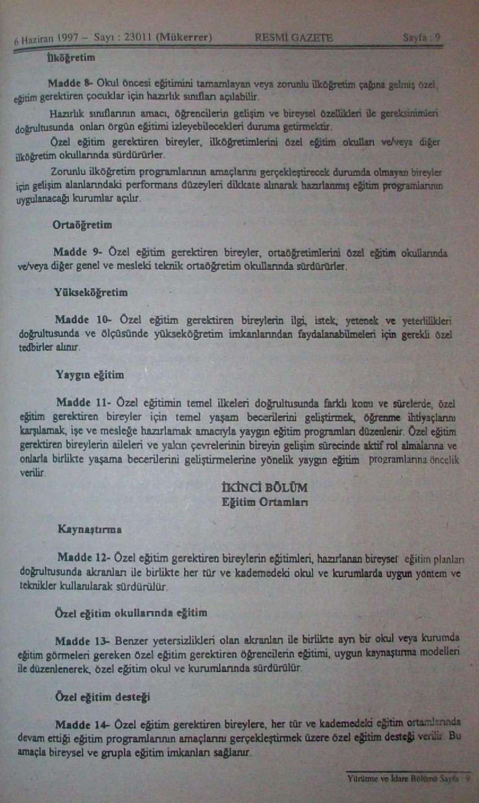 Hazırlık sınıflarının amacı, Öğrencilerin gelişini ve bireysel özellikleri ile gereksinimleri doğrultusunda onları örgün eğitimi izleyebilecekleri duruma getirmektir.