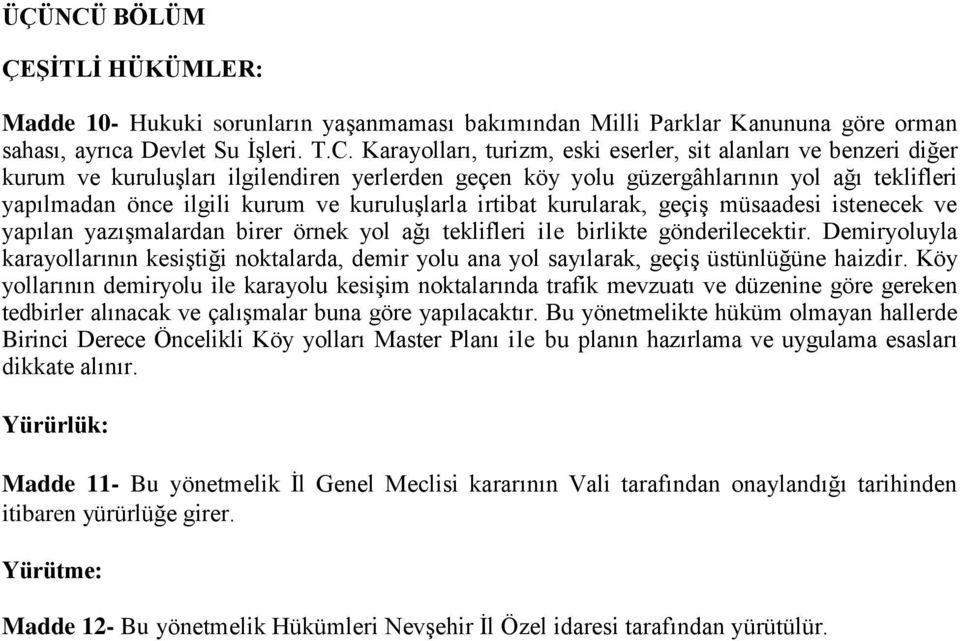 Karayolları, turizm, eski eserler, sit alanları ve benzeri diğer kurum ve kuruluşları ilgilendiren yerlerden geçen köy yolu güzergâhlarının yol ağı teklifleri yapılmadan önce ilgili kurum ve