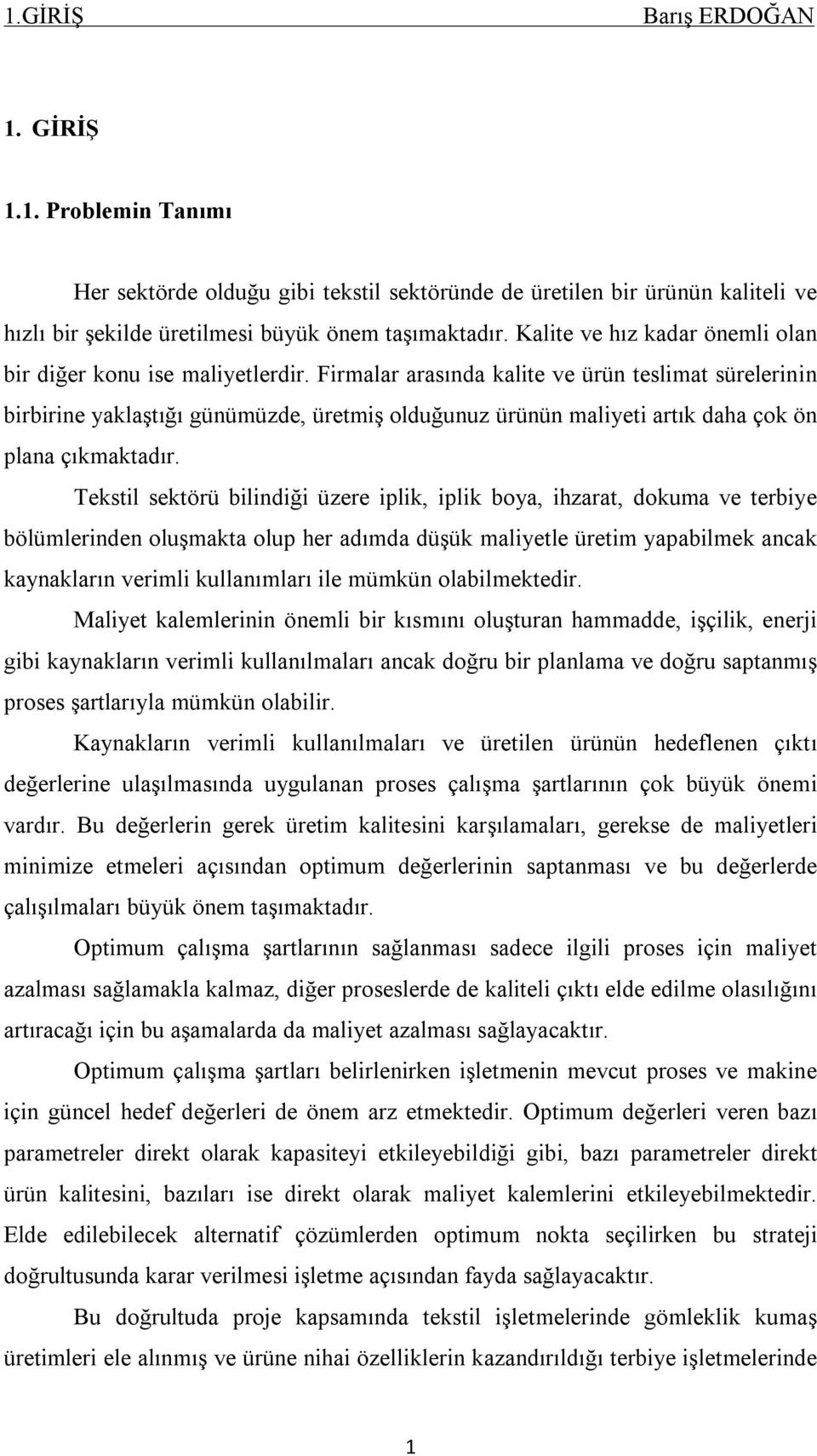 Firmalar arasında kalite ve ürün teslimat sürelerinin birbirine yaklaştığı günümüzde, üretmiş olduğunuz ürünün maliyeti artık daha çok ön plana çıkmaktadır.