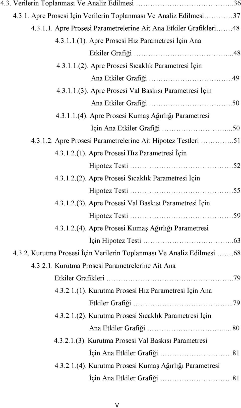 Apre Prosesi Val Baskısı Parametresi İçin Ana Etkiler Grafiği..50 4.3.1.1.(4). Apre Prosesi Kumaş Ağırlığı Parametresi İçin Ana Etkiler Grafiği...50 4.3.1.2.