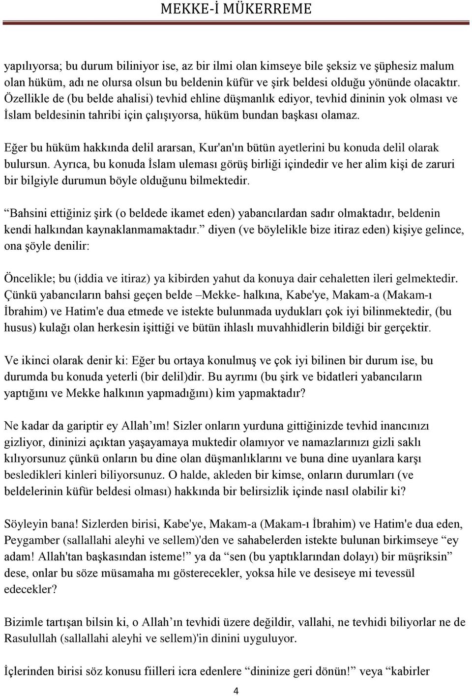 Eğer bu hüküm hakkında delil ararsan, Kur'an'ın bütün ayetlerini bu konuda delil olarak bulursun.