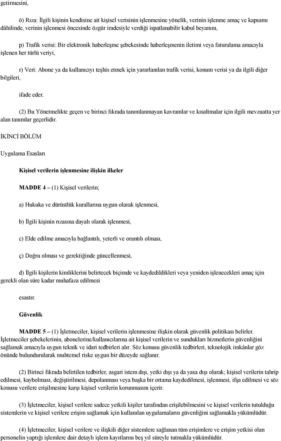 etmek için yararlanılan trafik verisi, konum verisi ya da ilgili diğer bilgileri, ifade eder.