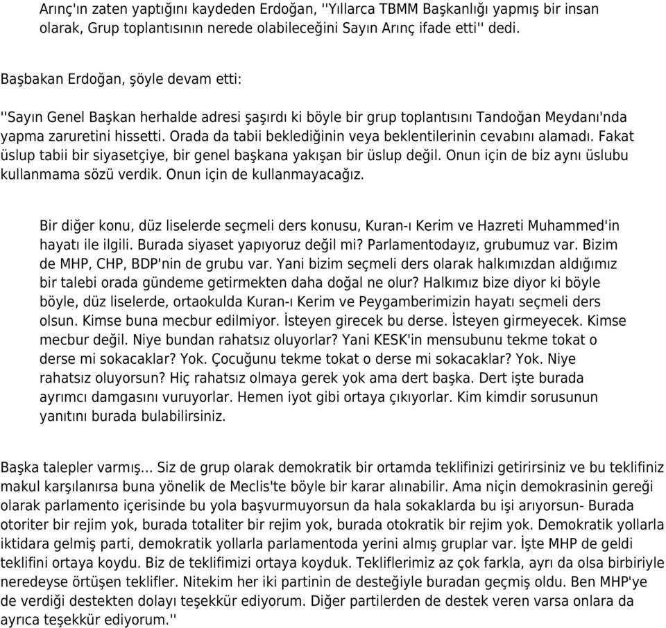 Orada da tabii beklediğinin veya beklentilerinin cevabını alamadı. Fakat üslup tabii bir siyasetçiye, bir genel başkana yakışan bir üslup değil. Onun için de biz aynı üslubu kullanmama sözü verdik.