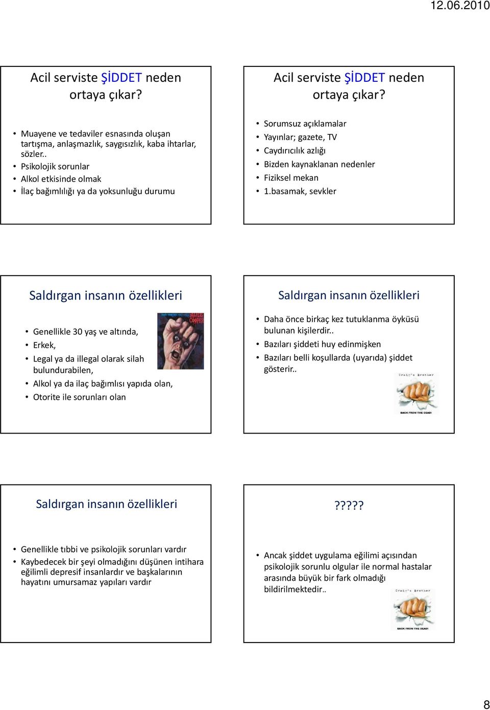 Sorumsuz açıklamalar Yayınlar; gazete, TV Caydırıcılık azlığı Bizden kaynaklanan nedenler Fiziksel mekan 1.