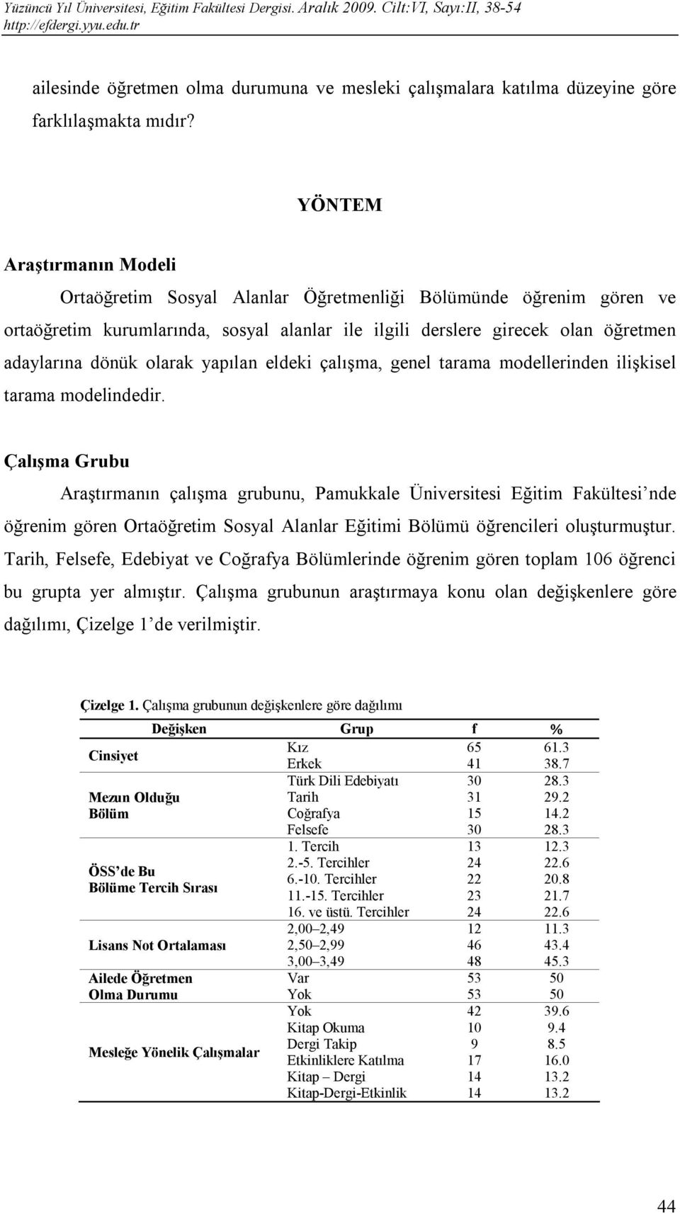 olarak yapılan eldeki çalışma, genel tarama modellerinden ilişkisel tarama modelindedir.