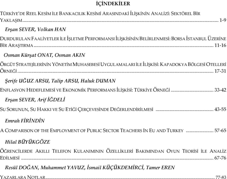 .. 11-16 Osman Kürşat ONAT, Osman AKIN ÖRGÜT STRATEJİLERİNİN YÖNETİM MUHASEBESİ UYGULAMALARI İLE İLİŞKİSİ: KAPADOKYA BÖLGESİ OTELLERİ ÖRNEĞİ.