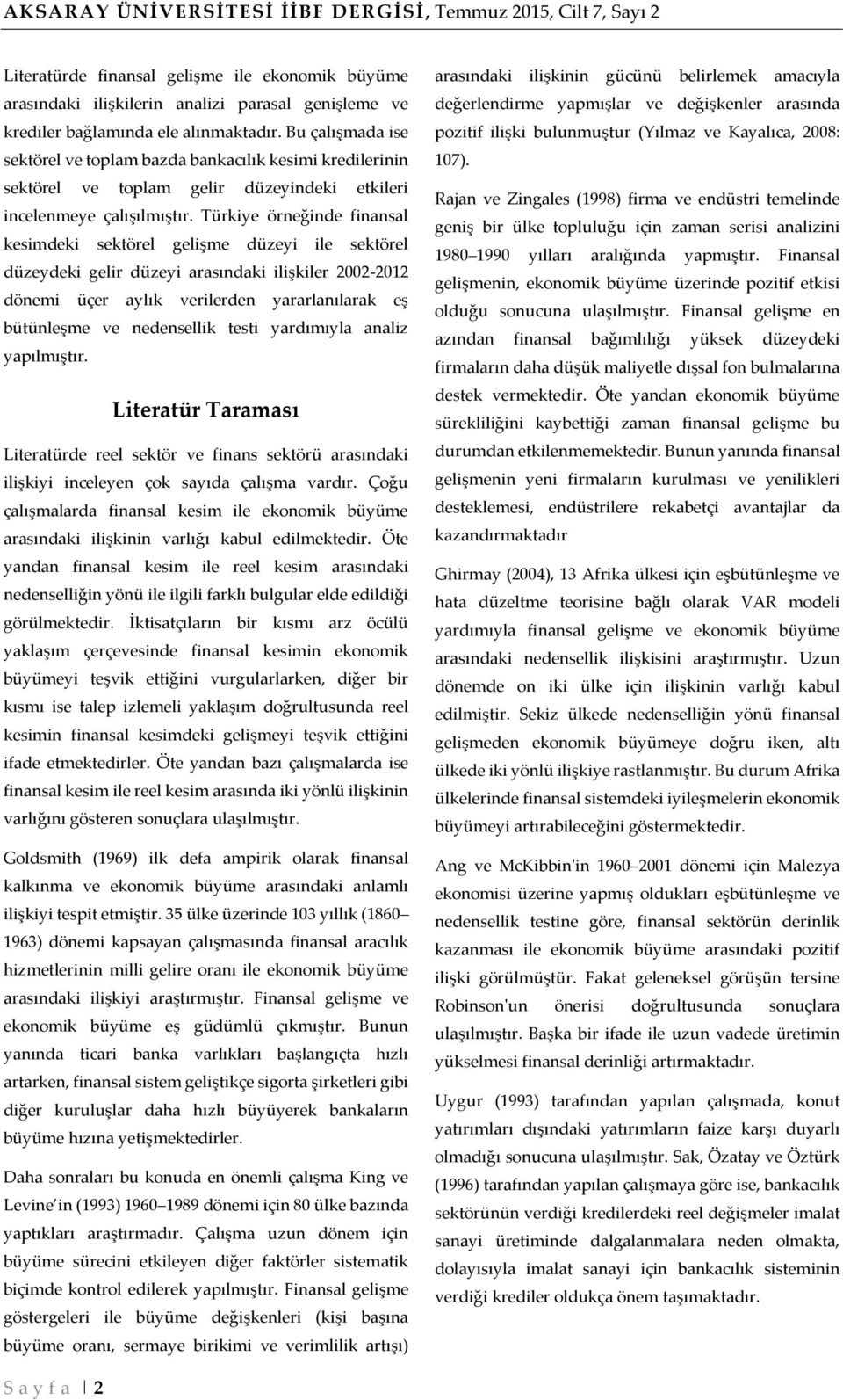 Türkiye örneğinde finansal kesimdeki sektörel gelişme düzeyi ile sektörel düzeydeki gelir düzeyi arasındaki ilişkiler 2002-2012 dönemi üçer aylık verilerden yararlanılarak eş bütünleşme ve