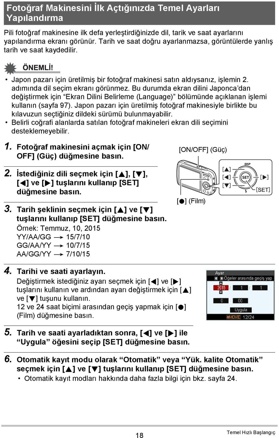 Bu durumda ekran dilini Japonca dan değiştirmek için Ekran Dilini Belirleme (Language) bölümünde açıklanan işlemi kullanın (sayfa 97).