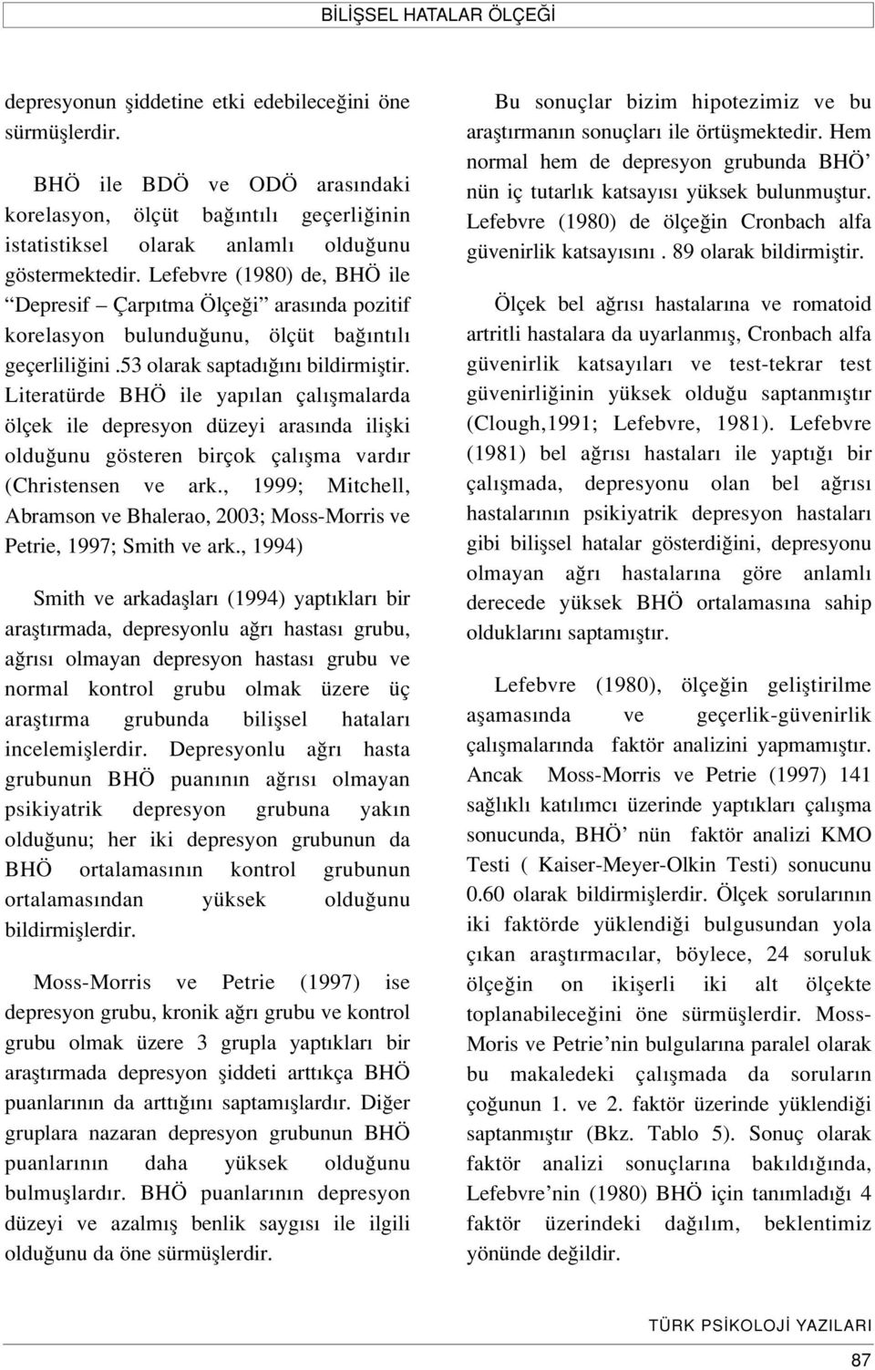 Lefebvre (1980) de, BHÖ ile Depresif Çarp tma Ölçe i aras nda pozitif korelasyon bulundu unu, ölçüt ba nt l geçerlili ini.53 olarak saptad n bildirmifltir.