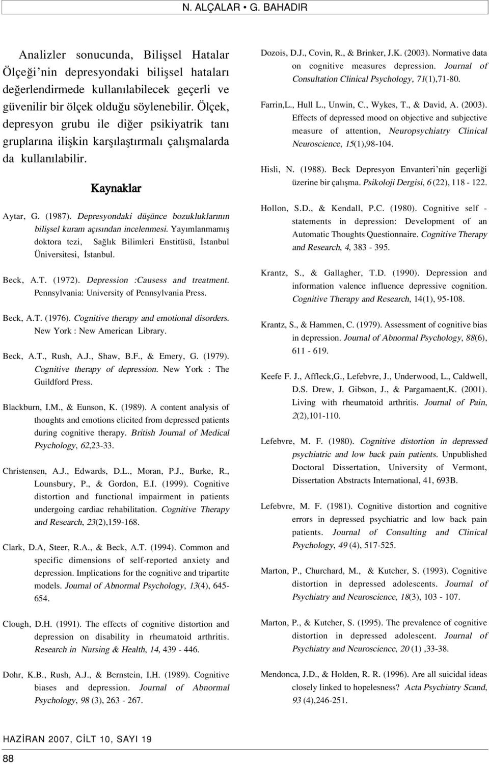 Depresyondaki düflünce bozukluklar n n biliflsel kuram aç s ndan incelenmesi. Yay mlanmam fl doktora tezi, Sa l k Bilimleri Enstitüsü, stanbul Üniversitesi, stanbul. Beck, A.T. (1972).