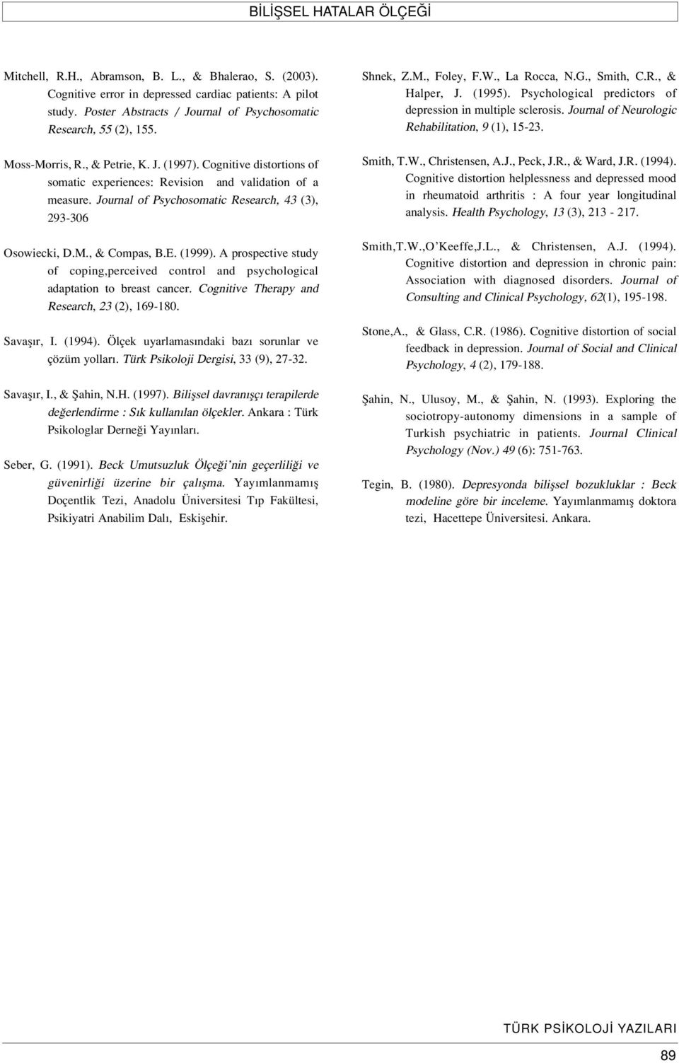 Journal of Psychosomatic Research, 43 (3), 293-306 Osowiecki, D.M., & Compas, B.E. (1999). A prospective study of coping,perceived control and psychological adaptation to breast cancer.