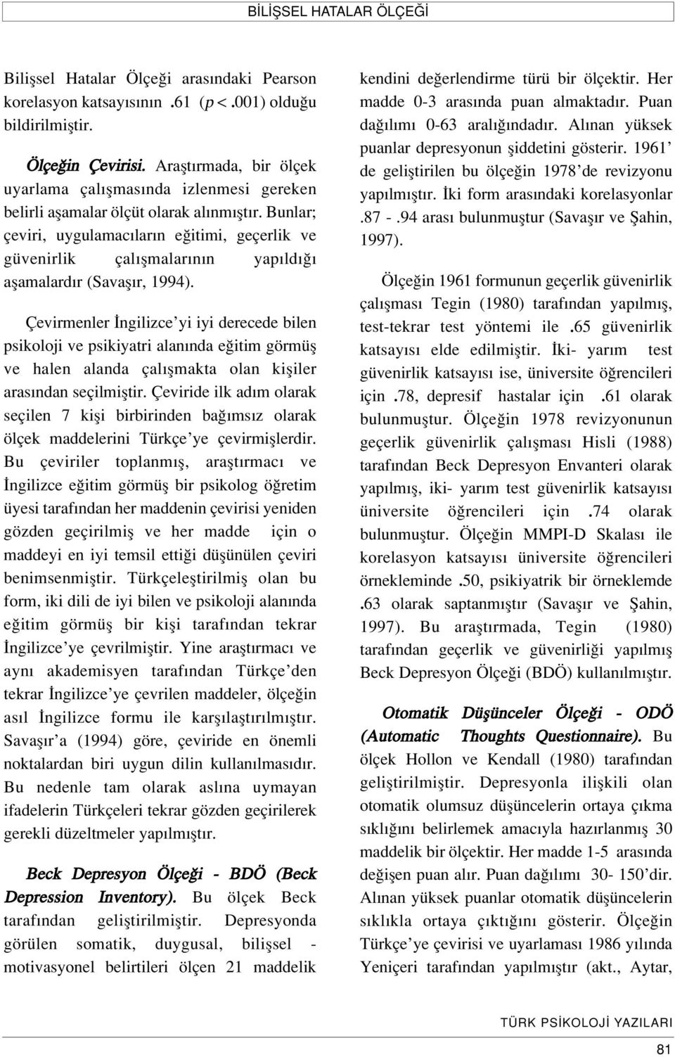 Bunlar; çeviri, uygulamac lar n e itimi, geçerlik ve güvenirlik çal flmalar n n yap ld aflamalard r (Savafl r, 1994).