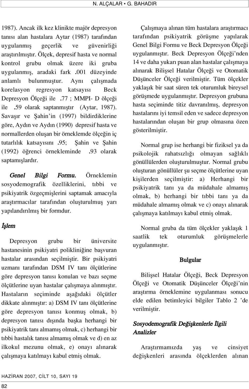 77 ; MMPI- D ölçe i ile.59 olarak saptanm flt r (Aytar, 1987).