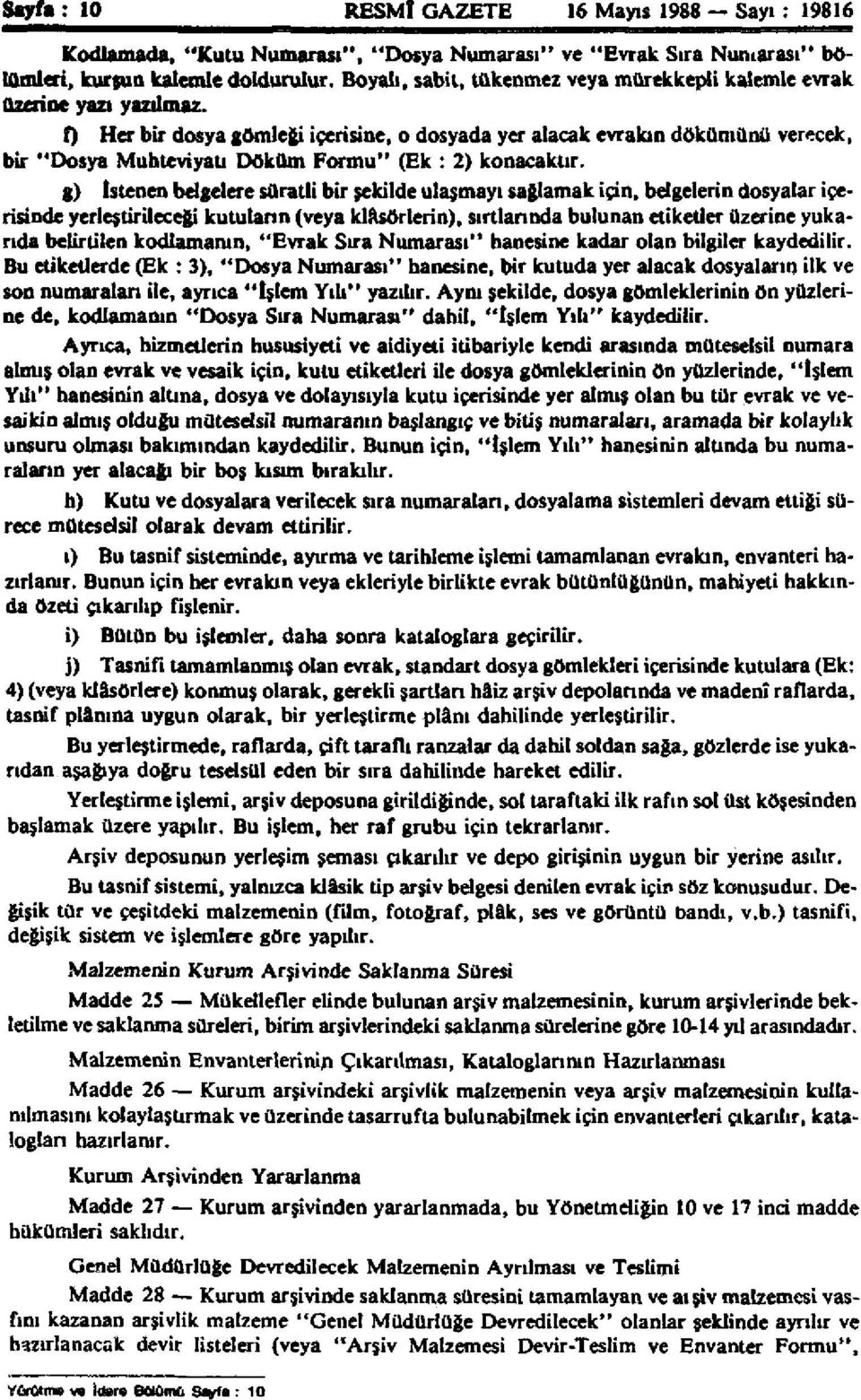 0 Her bir dosya gömleği içerisine, o dosyada yer alacak evrakın dökümünü verecek, bir "Dosya Muhteviyatı Döküm Formu" (Ek : 2) konacaktır.