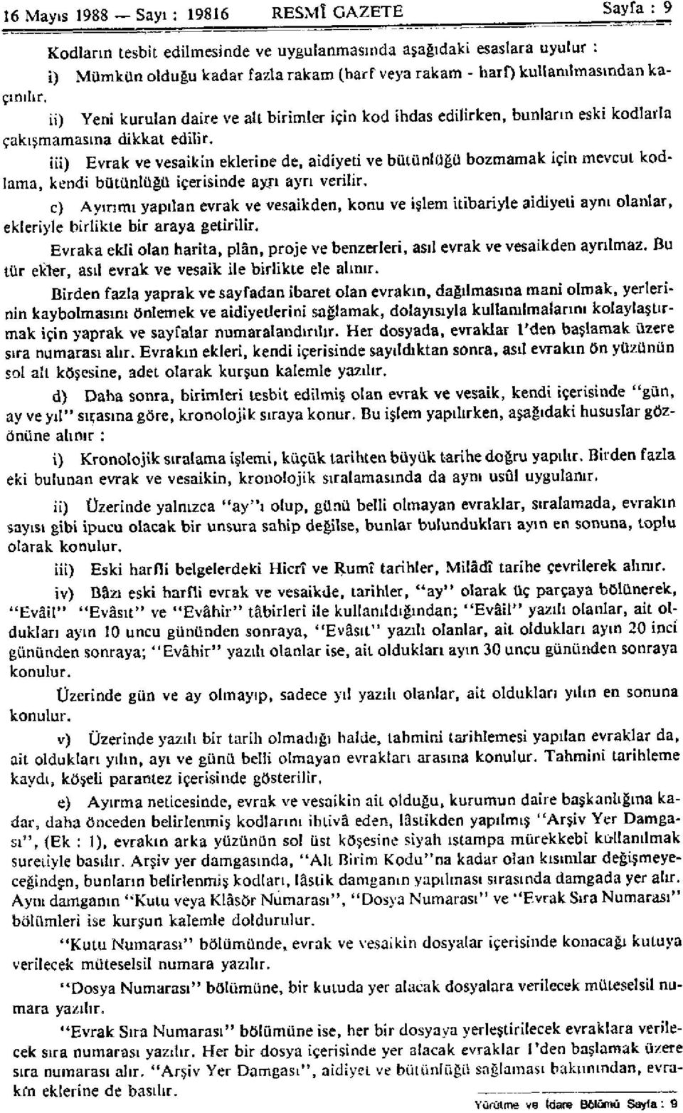 iii) Evrak ve vesaikin eklerine de, aidiyeti ve bütünlüğü bozmamak için mevcut kodlama, kendi bütünlüğü içerisinde ayrı ayrı verilir.