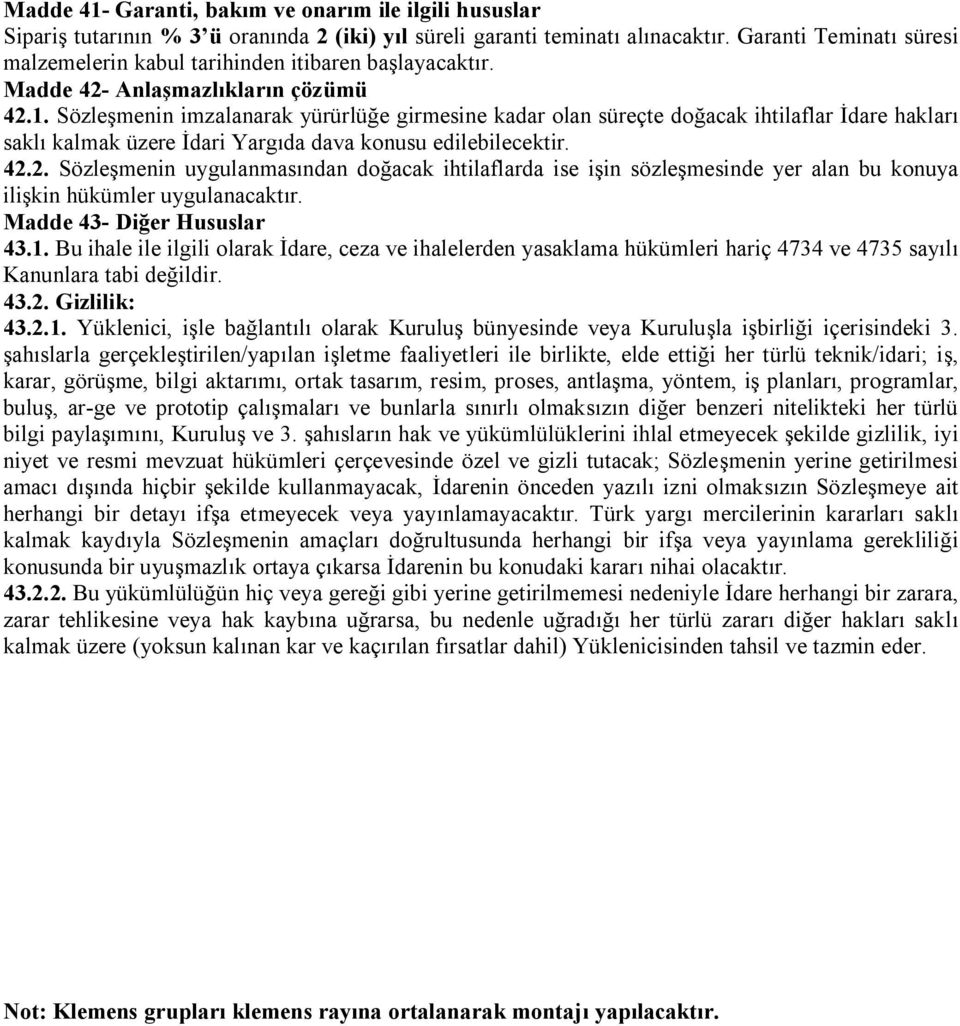 Sözleşmenin imzalanarak yürürlüğe girmesine kadar olan süreçte doğacak ihtilaflar İdare hakları saklı kalmak üzere İdari Yargıda dava konusu edilebilecektir. 42.