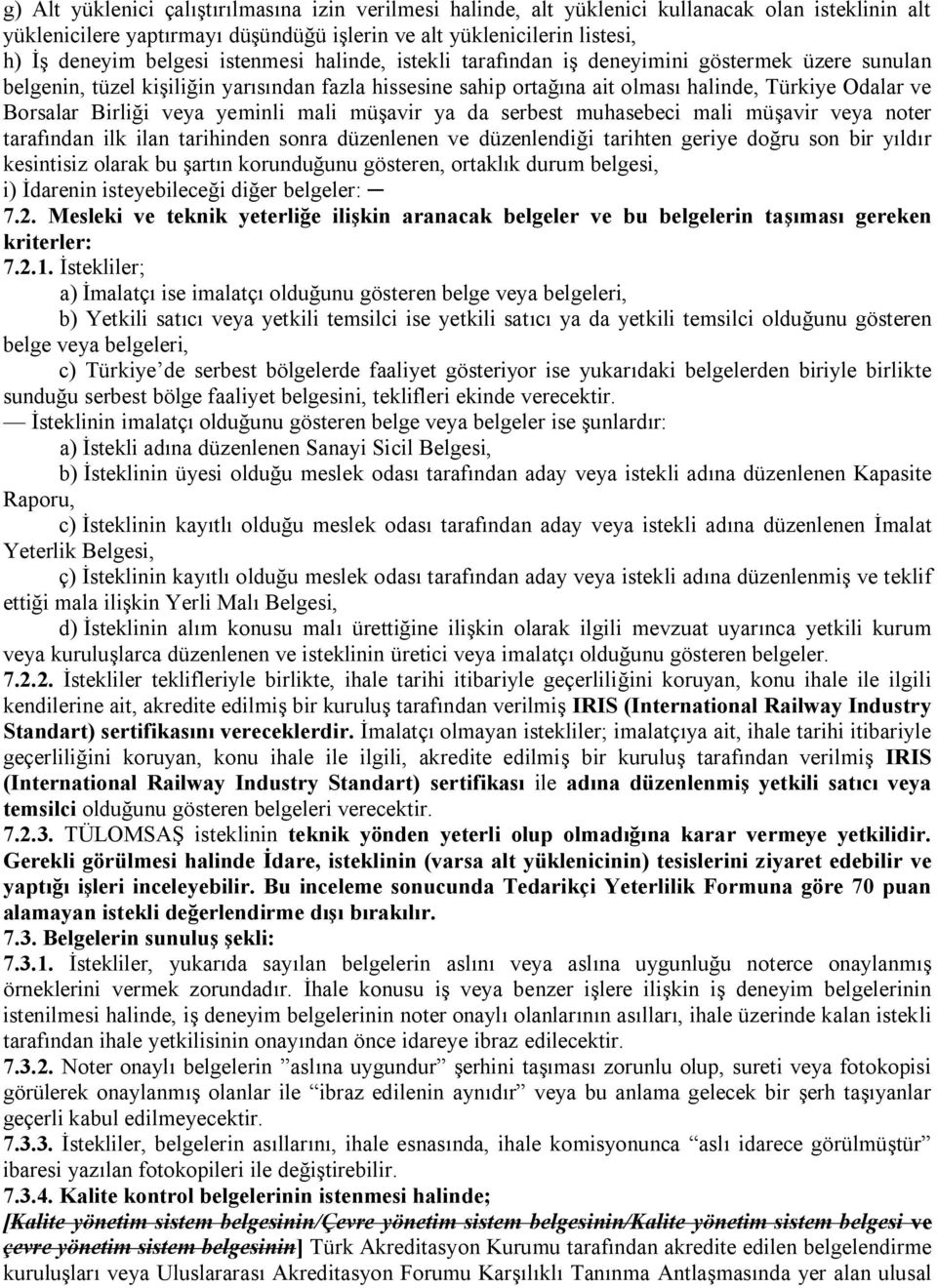 veya yeminli mali müşavir ya da serbest muhasebeci mali müşavir veya noter tarafından ilk ilan tarihinden sonra düzenlenen ve düzenlendiği tarihten geriye doğru son bir yıldır kesintisiz olarak bu