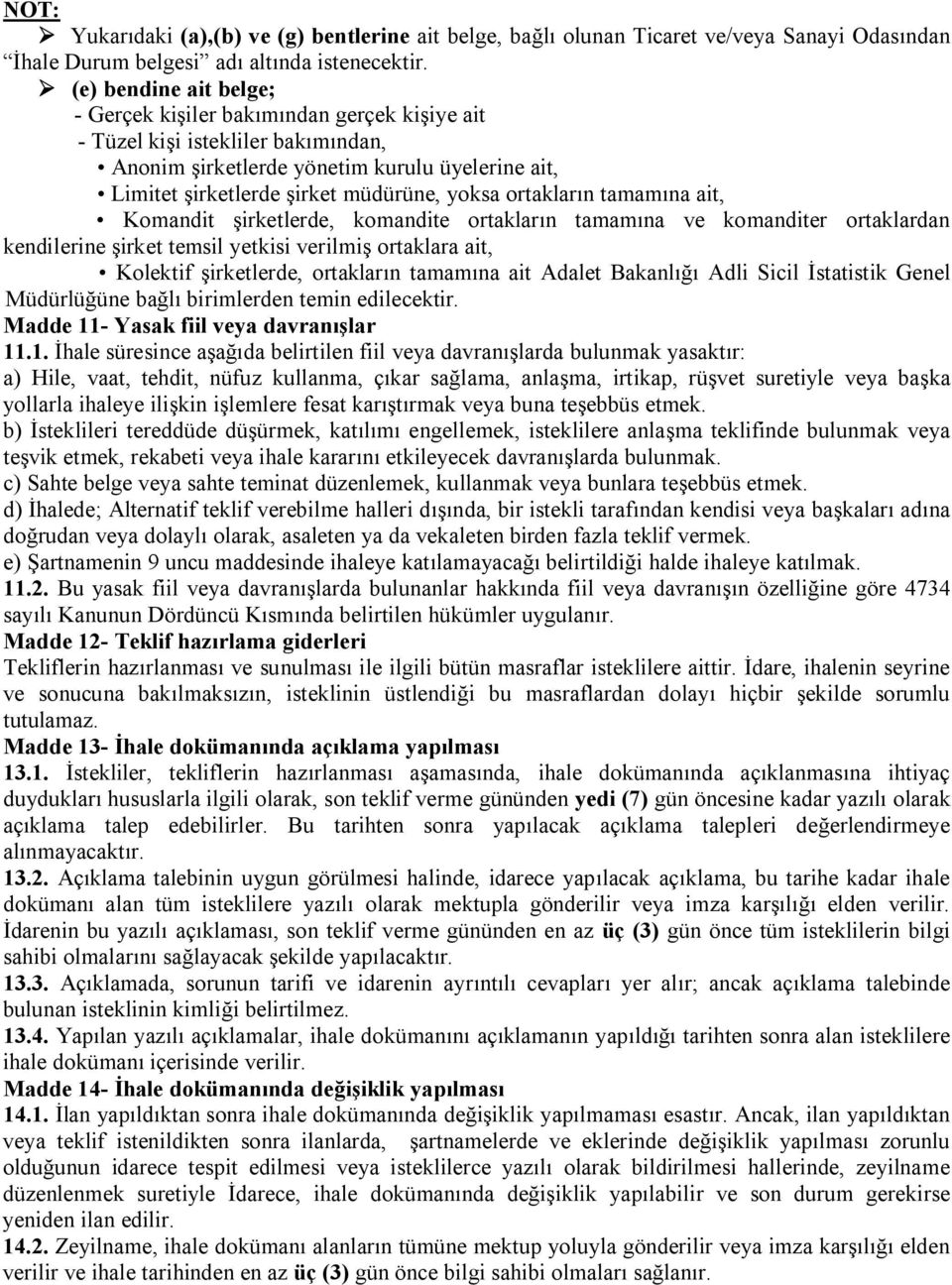 ortakların tamamına ait, Komandit şirketlerde, komandite ortakların tamamına ve komanditer ortaklardan kendilerine şirket temsil yetkisi verilmiş ortaklara ait, Kolektif şirketlerde, ortakların