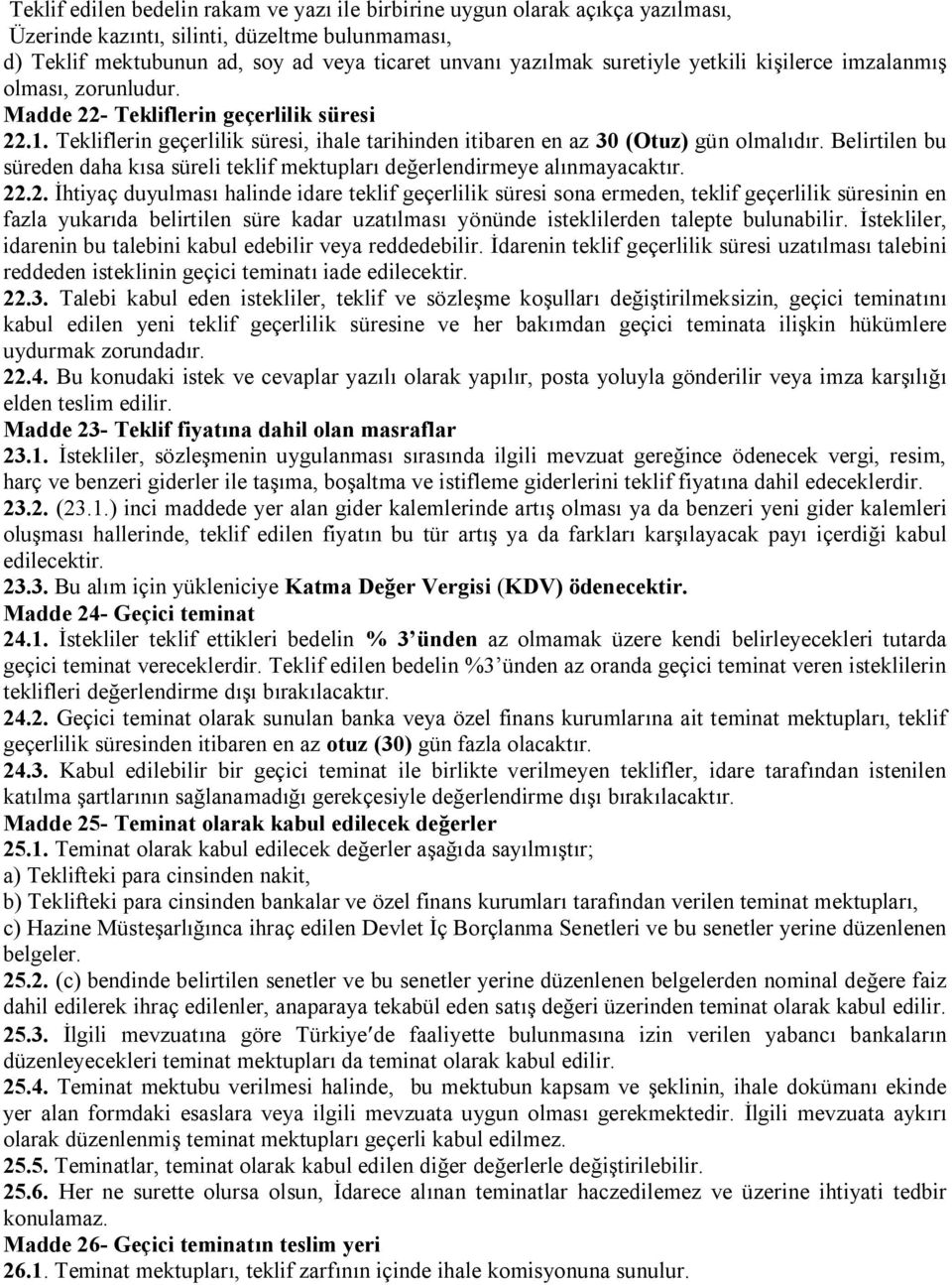 Belirtilen bu süreden daha kısa süreli teklif mektupları değerlendirmeye alınmayacaktır. 22