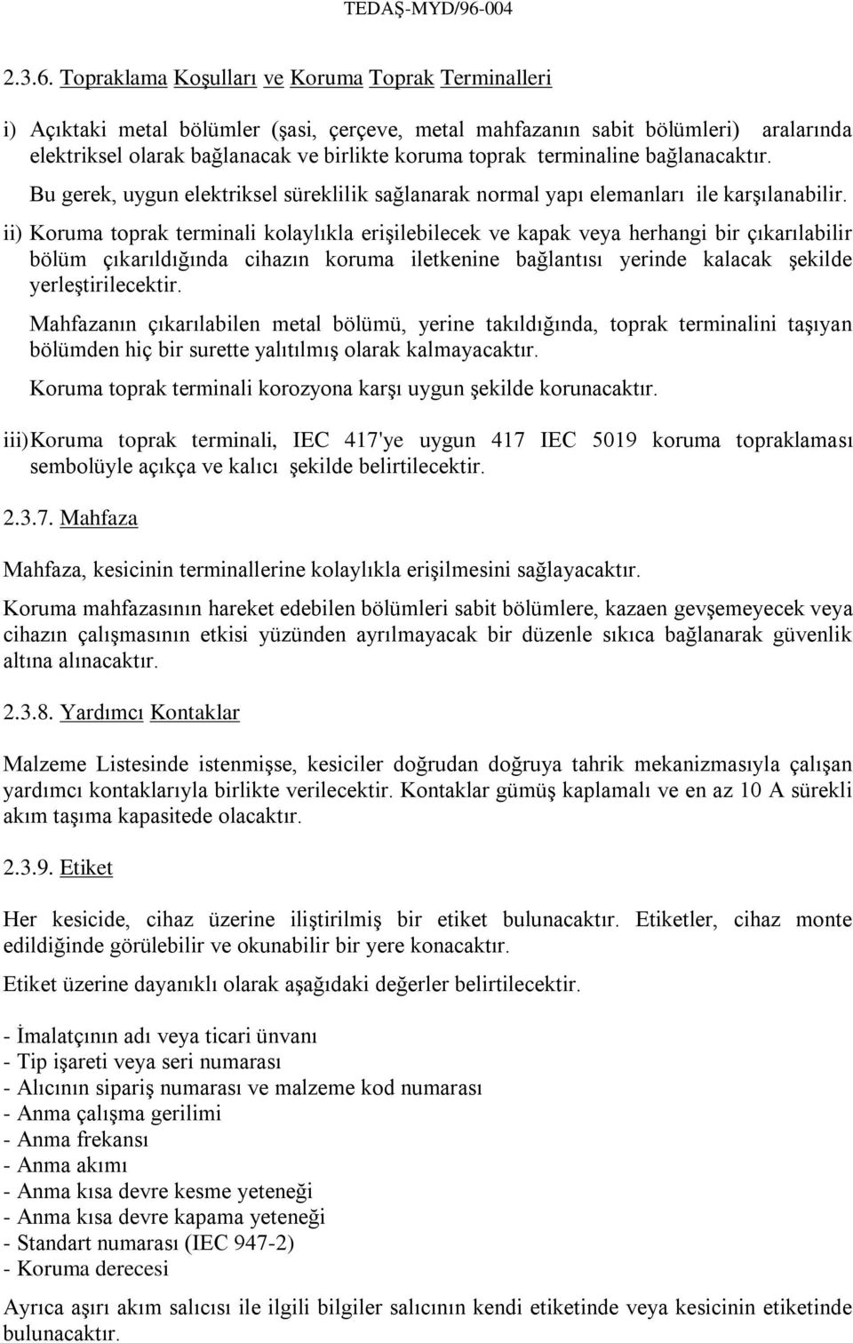 terminaline bağlanacaktır. Bu gerek, uygun elektriksel süreklilik sağlanarak normal yapı elemanları ile karşılanabilir.