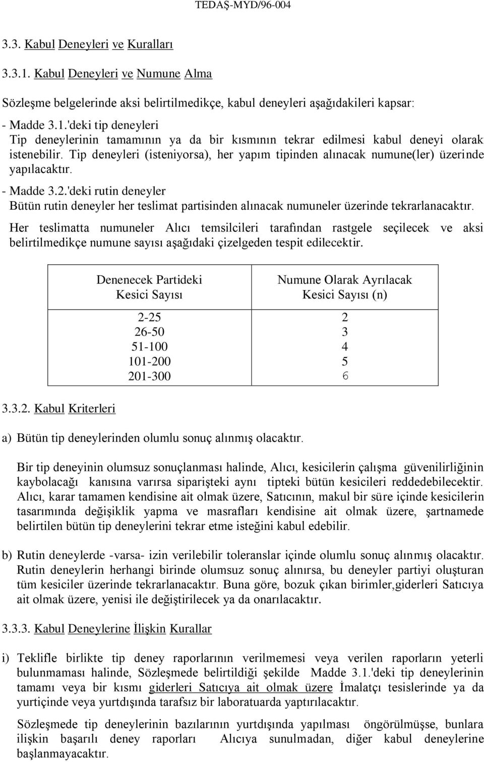 'deki rutin deneyler Bütün rutin deneyler her teslimat partisinden alınacak numuneler üzerinde tekrarlanacaktır.