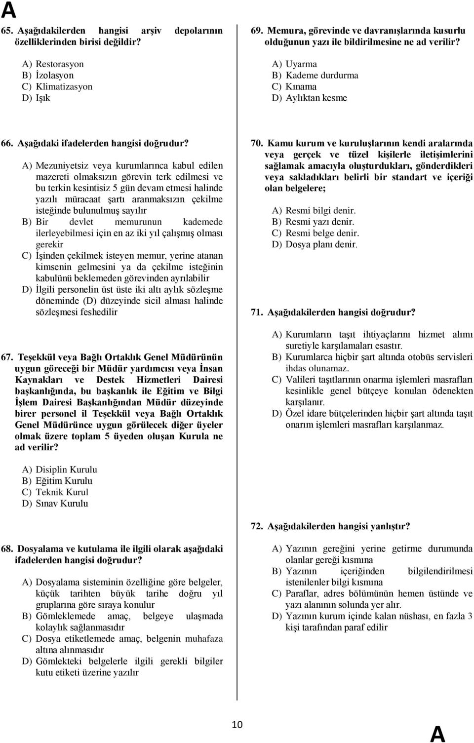 ) Mezuniyetsiz veya kurumlarınca kabul edilen mazereti olmaksızın görevin terk edilmesi ve bu terkin kesintisiz 5 gün devam etmesi halinde yazılı müracaat Ģartı aranmaksızın çekilme isteğinde