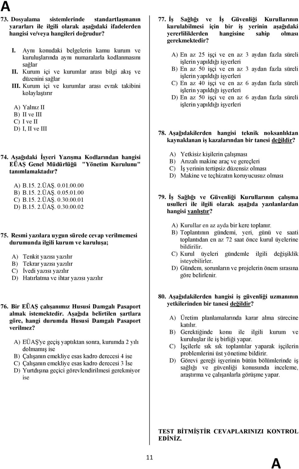 Kurum içi ve kurumlar arası evrak takibini kolaylaģtırır ) Yalnız II B) II ve III C) I ve II D) I, II ve III 74.