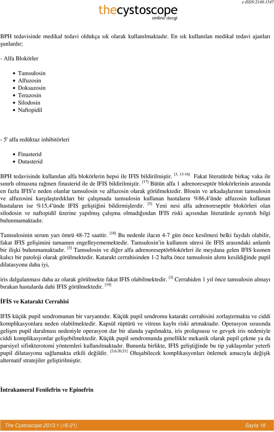 tedavisinde kullanılan alfa blokörlerin hepsi ile IFIS bildirilmiştir. [3, 13-16] Fakat literatürde birkaç vaka ile sınırlı olmasına rağmen finasterid ile de IFIS bildirilmiştir.