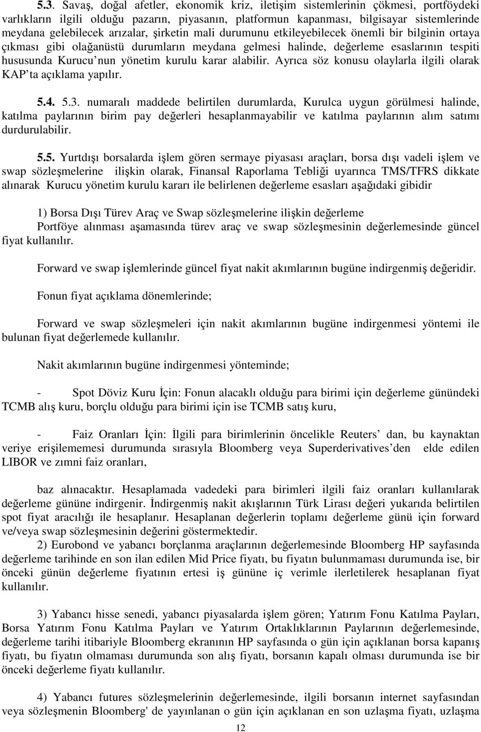 kurulu karar alabilir. Ayrıca söz konusu olaylarla ilgili olarak KAP ta açıklama yapılır. 5.4. 5.3.