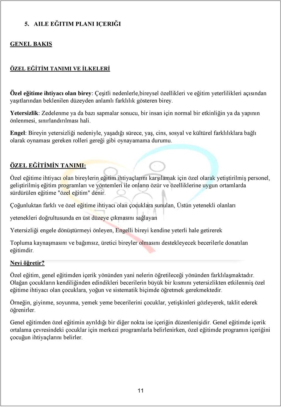 Engel: Bireyin yetersizliği nedeniyle, yaşadığı sürece, yaş, cins, sosyal ve kültürel farklılıklara bağlı olarak oynaması gereken rolleri gereği gibi oynayamama durumu.