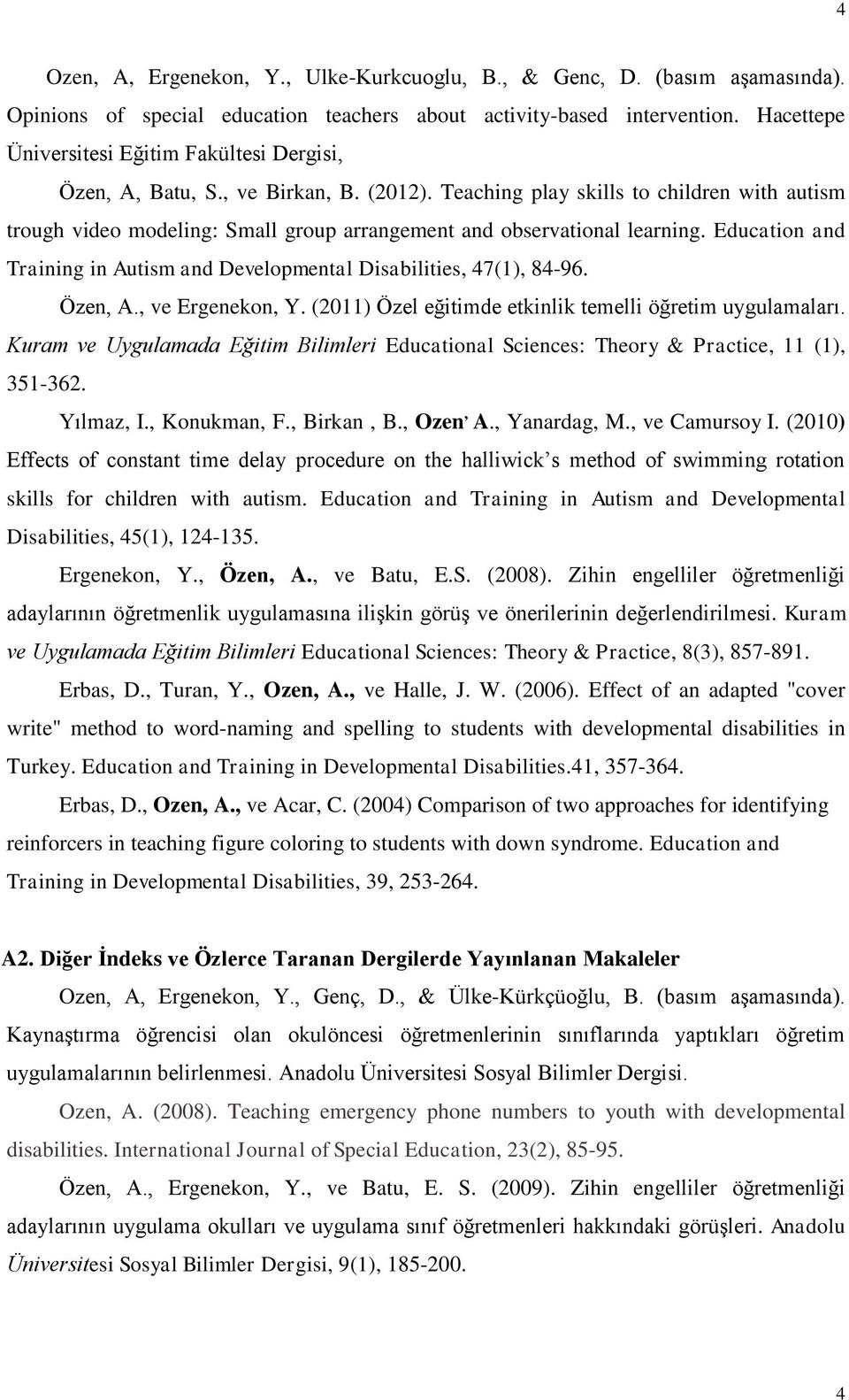 Teaching play skills to children with autism trough video modeling: Small group arrangement and observational learning. Education and Training in Autism and Developmental Disabilities, 47(1), 84-96.