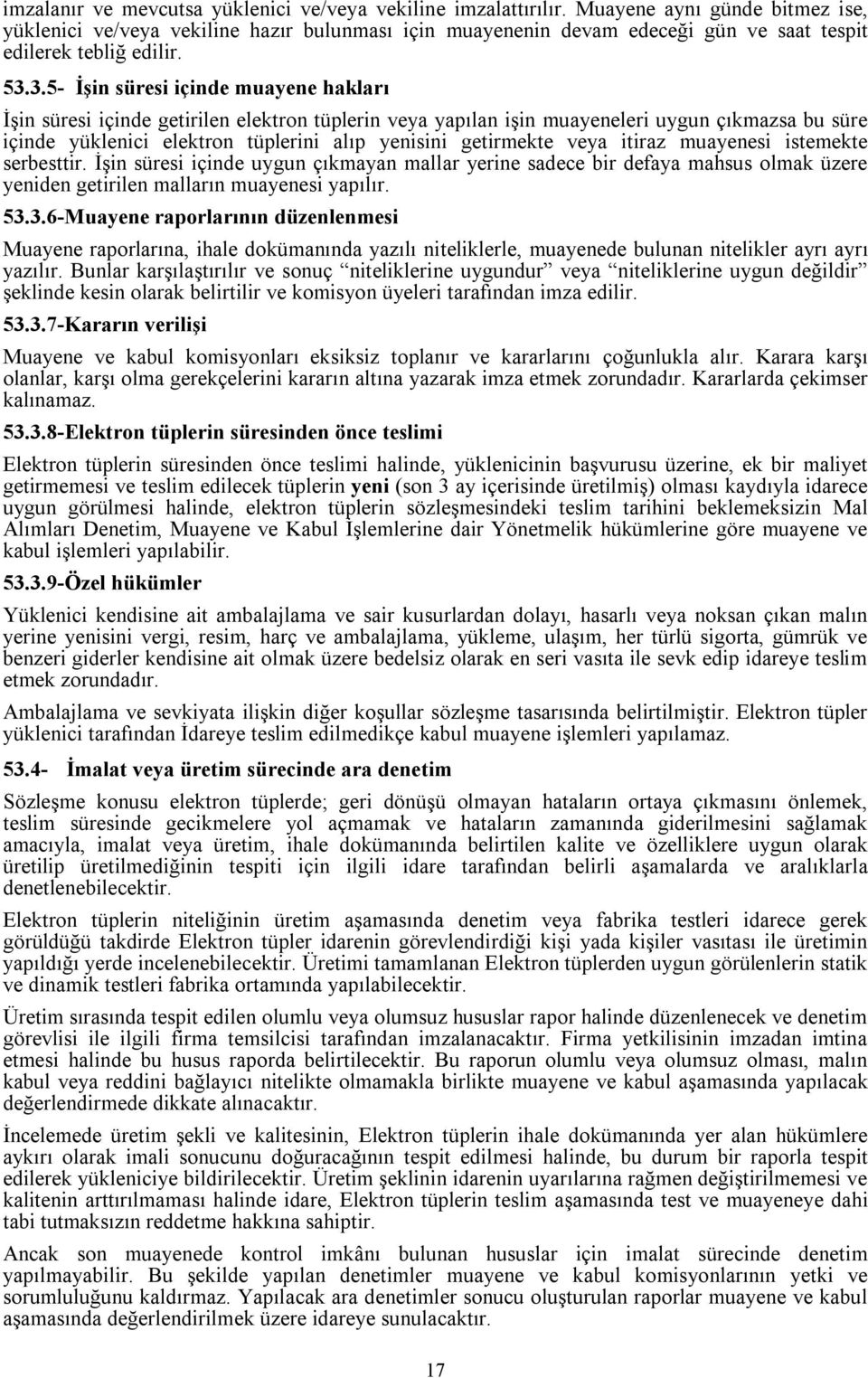 3.5- İşin süresi içinde muayene hakları İşin süresi içinde getirilen elektron tüplerin veya yapılan işin muayeneleri uygun çıkmazsa bu süre içinde yüklenici elektron tüplerini alıp yenisini