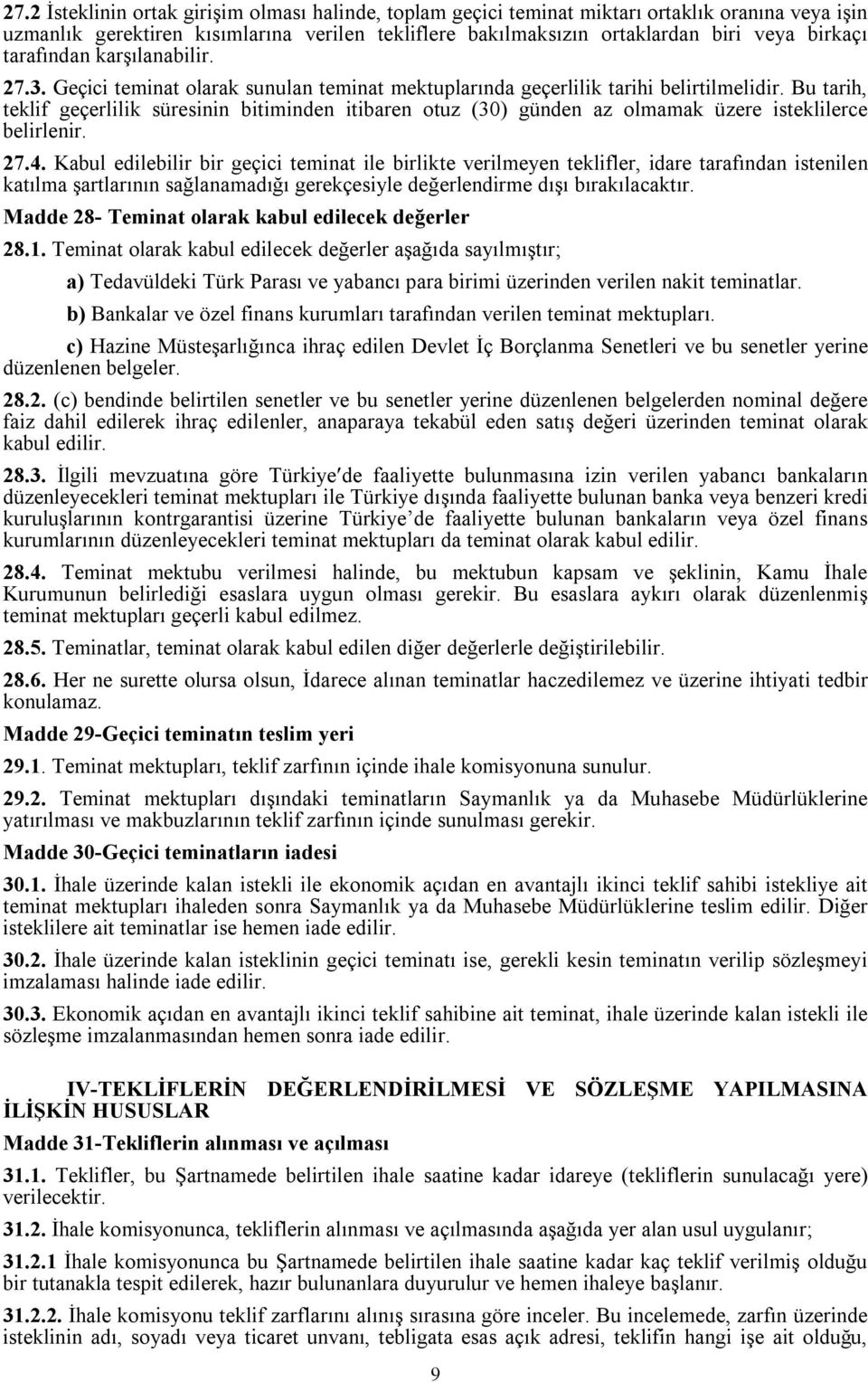 Bu tarih, teklif geçerlilik süresinin bitiminden itibaren otuz (30) günden az olmamak üzere isteklilerce belirlenir. 27.4.