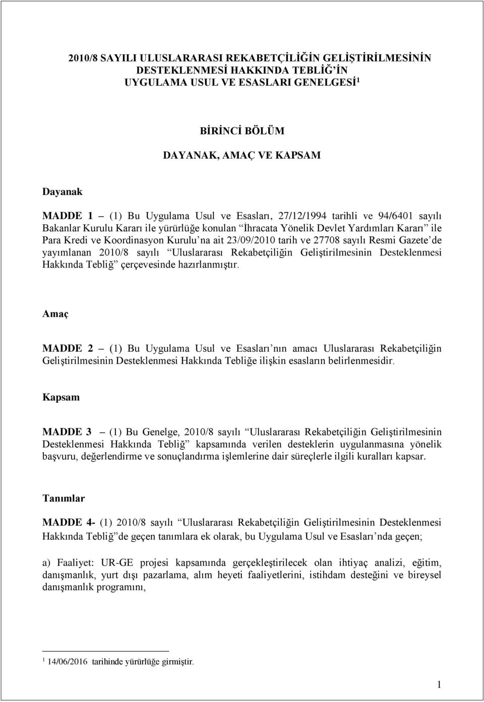 23/09/2010 tarih ve 27708 sayılı Resmi Gazete de yayımlanan 2010/8 sayılı Uluslararası Rekabetçiliğin Geliştirilmesinin Desteklenmesi Hakkında Tebliğ çerçevesinde hazırlanmıştır.