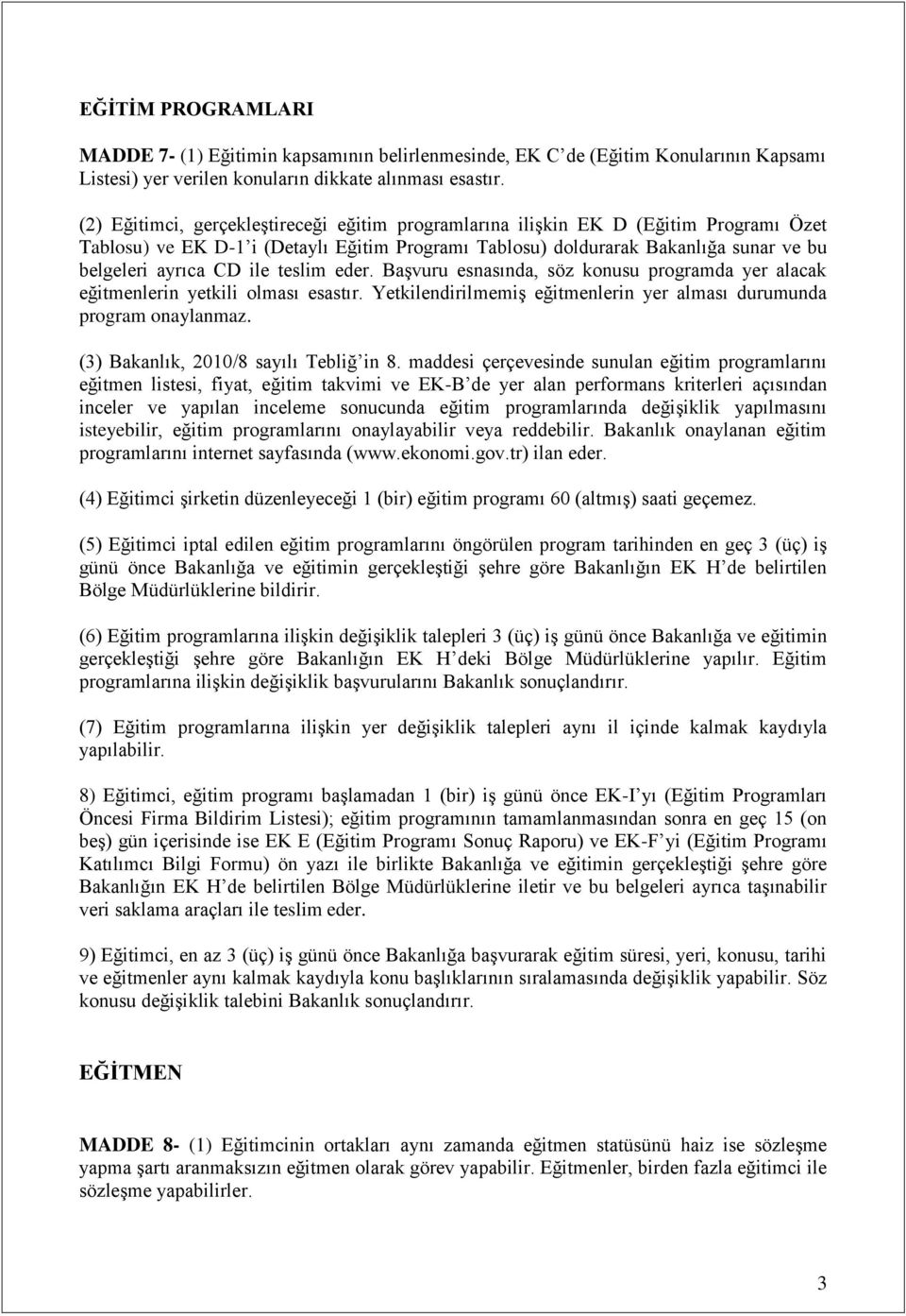 teslim eder. Başvuru esnasında, söz konusu programda yer alacak eğitmenlerin yetkili olması esastır. Yetkilendirilmemiş eğitmenlerin yer alması durumunda program onaylanmaz.