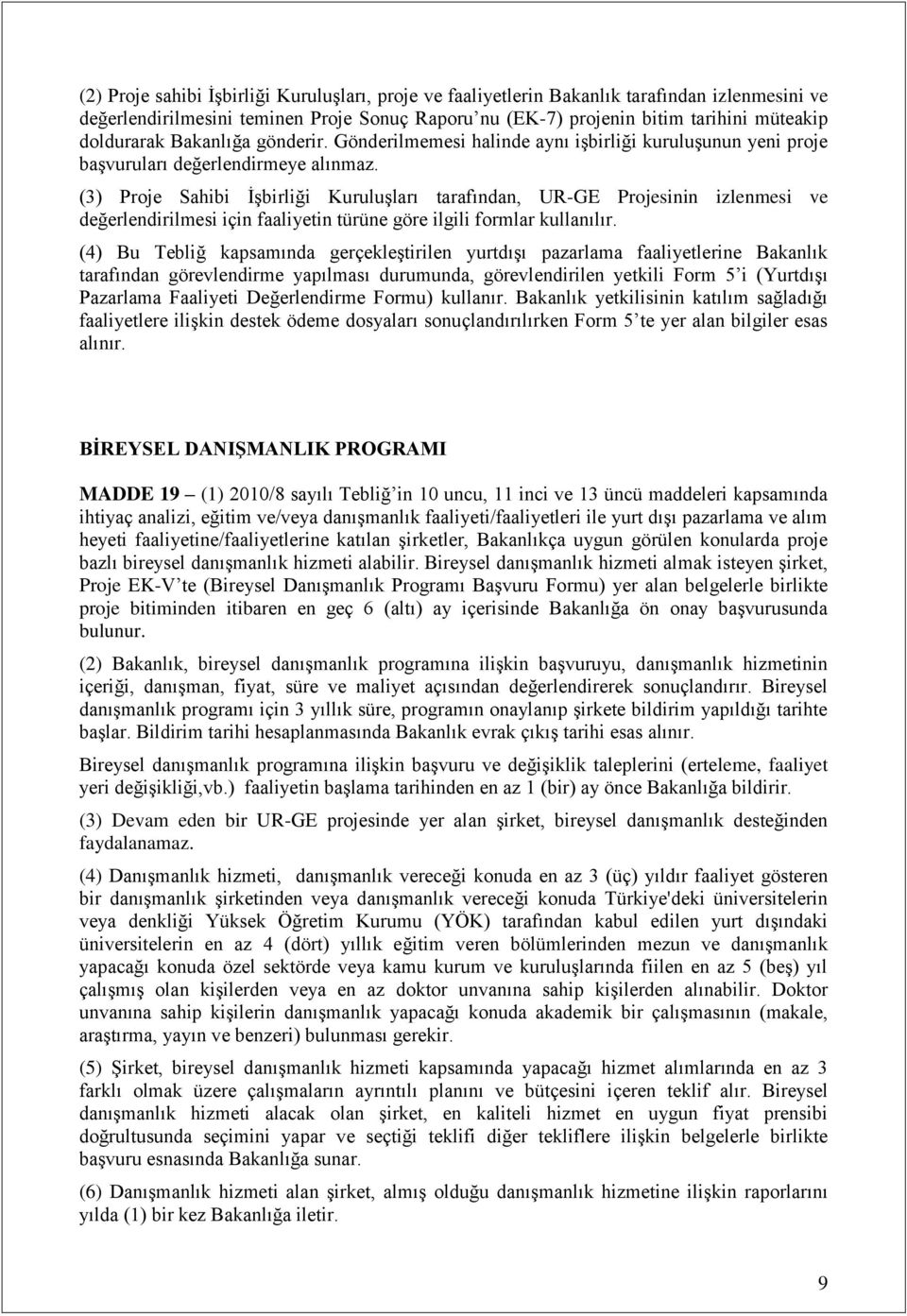 (3) Proje Sahibi İşbirliği Kuruluşları tarafından, UR-GE Projesinin izlenmesi ve değerlendirilmesi için faaliyetin türüne göre ilgili formlar kullanılır.