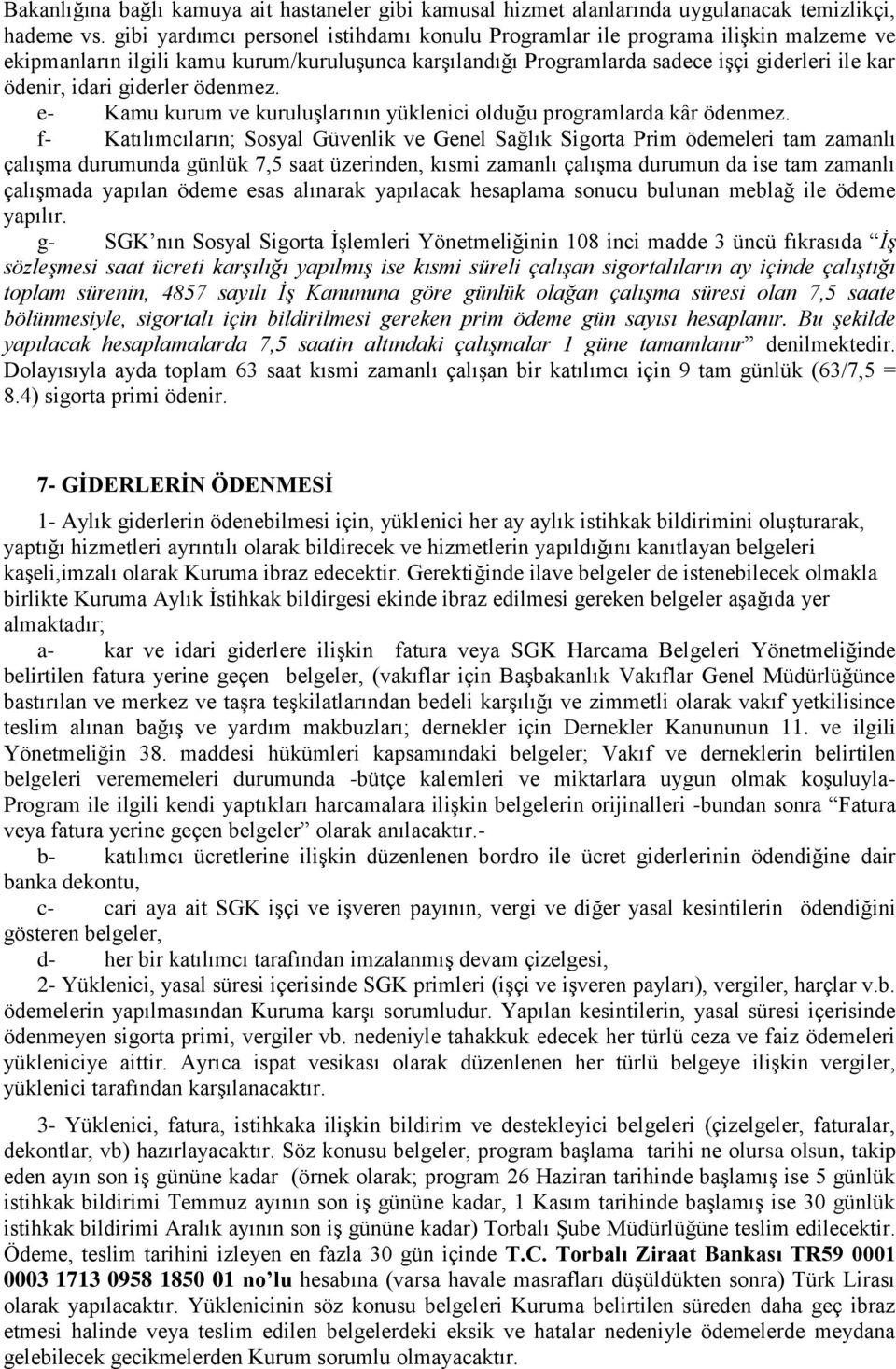 giderler ödenmez. e- Kamu kurum ve kuruluşlarının yüklenici olduğu programlarda kâr ödenmez.